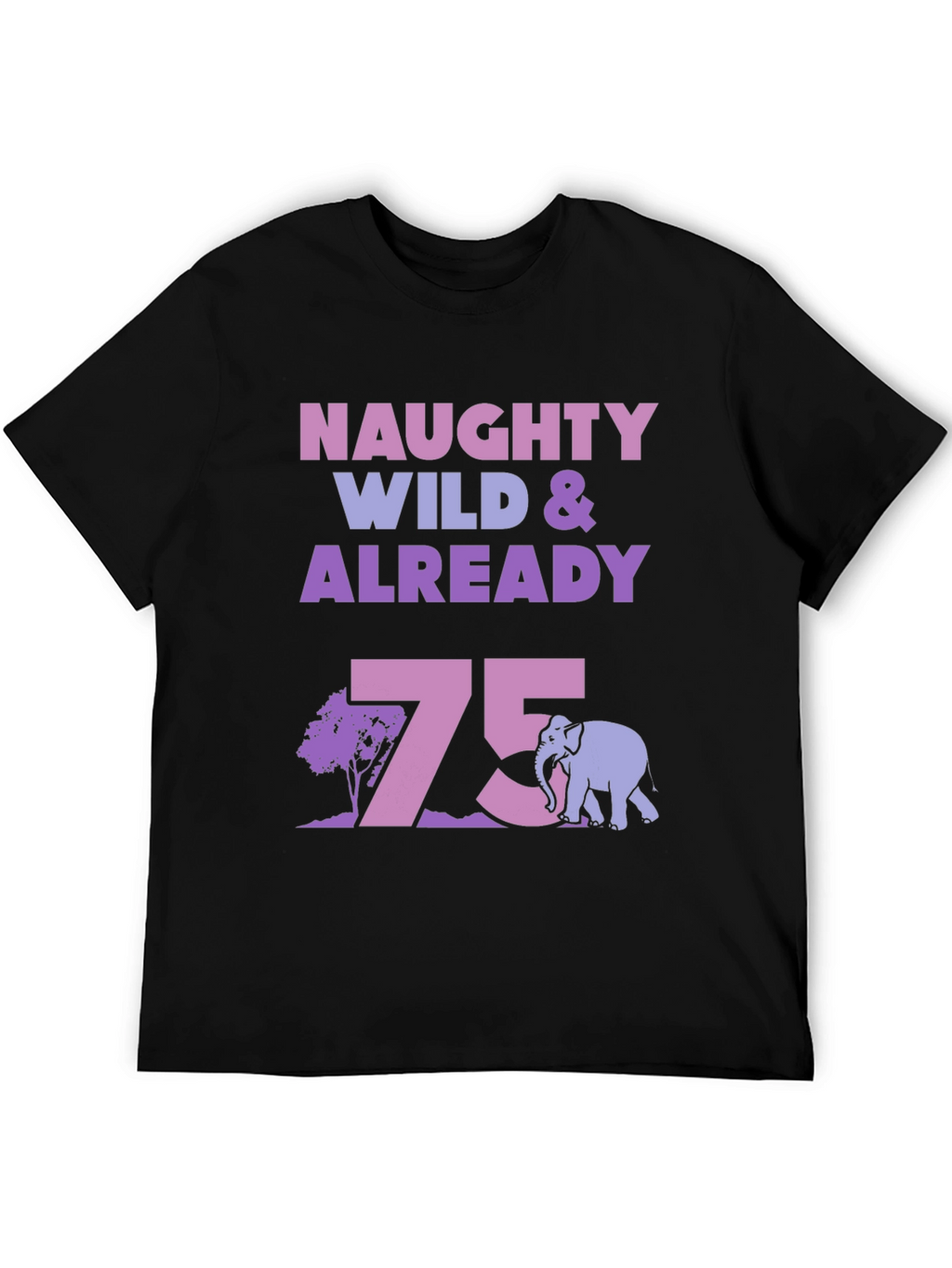 Naughty Wild & Already 75 T-Shirt