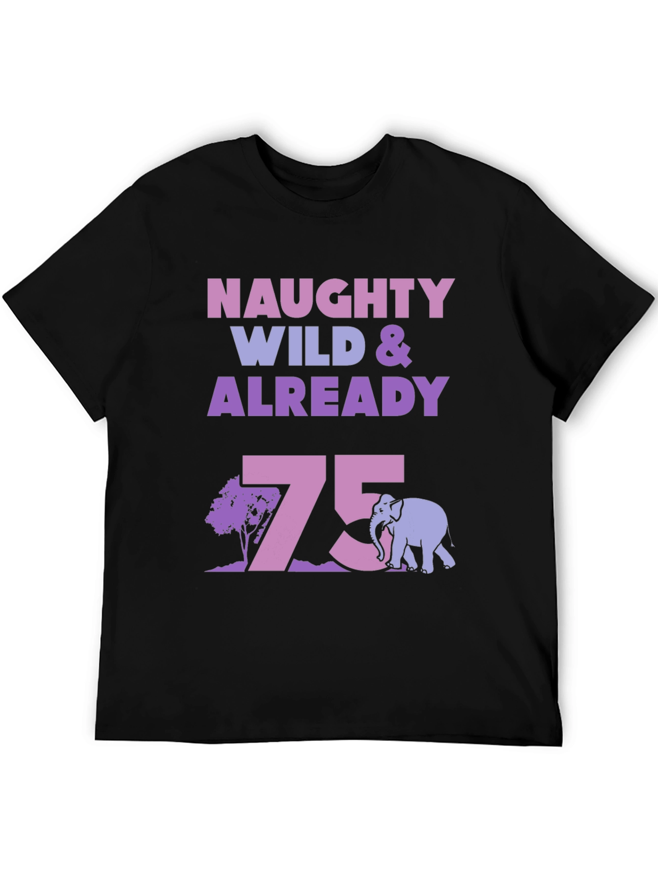 Naughty Wild & Already 75 T-Shirt