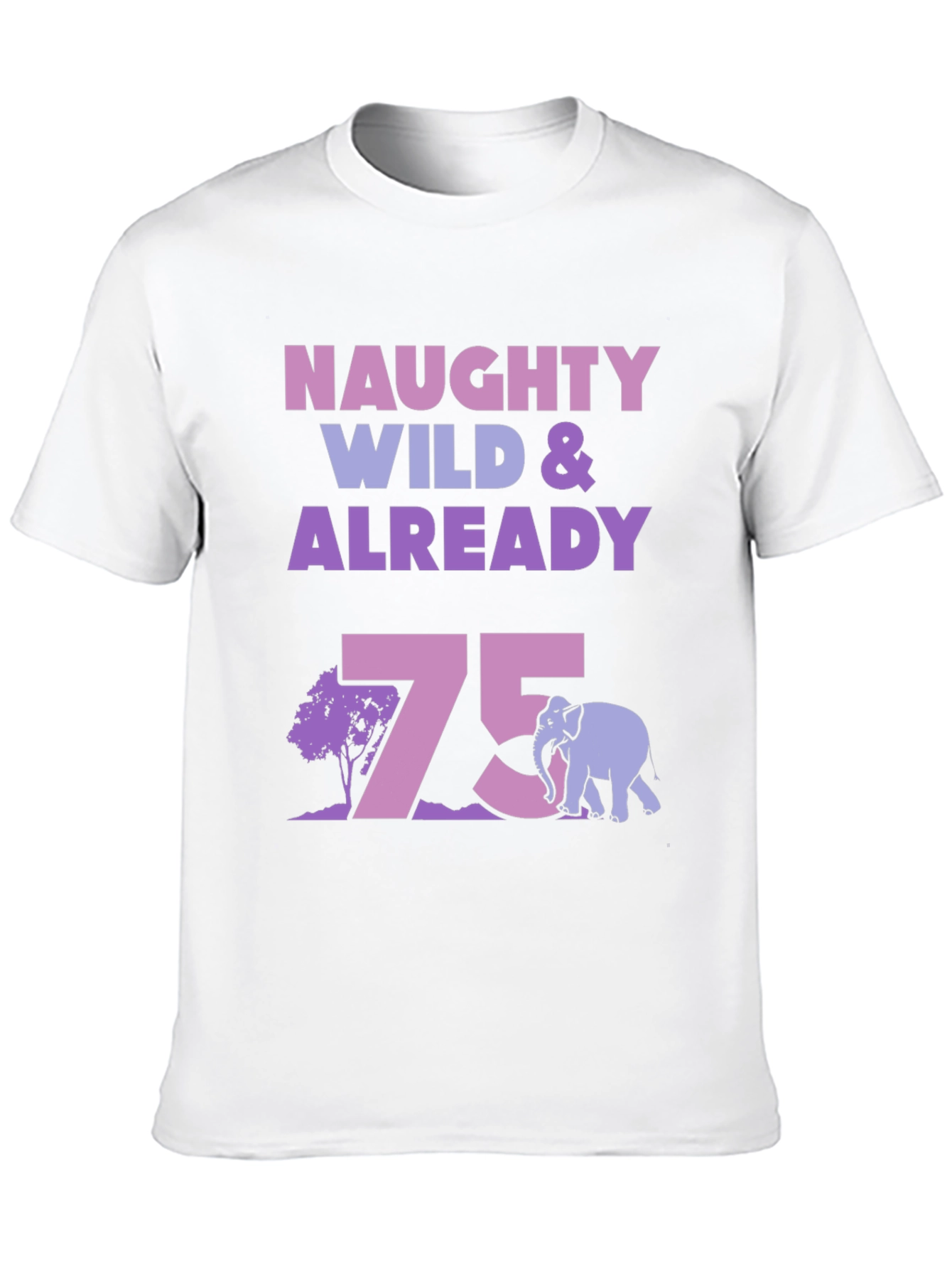 Naughty Wild & Already 75 T-Shirt