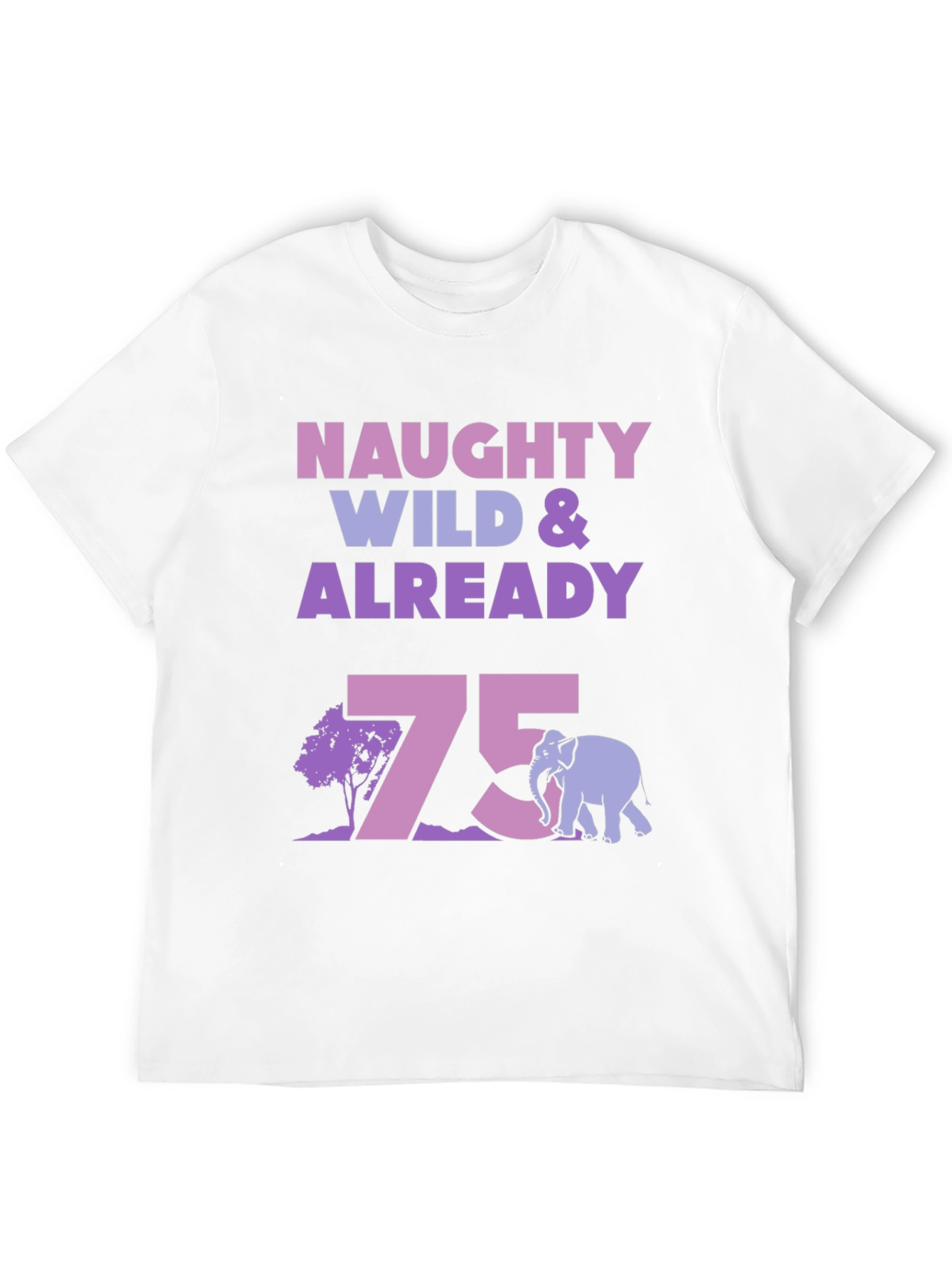 Naughty Wild & Already 75 T-Shirt