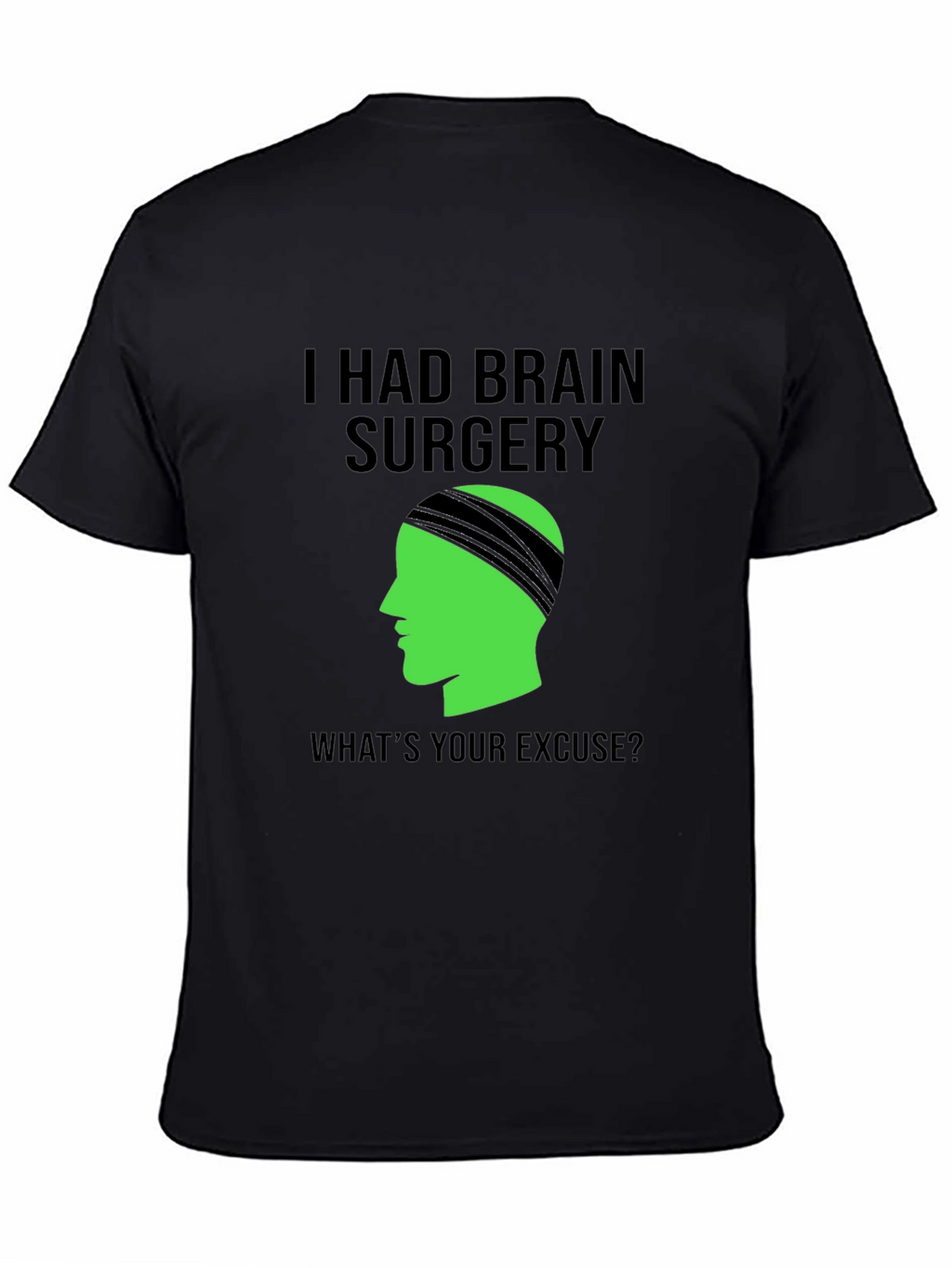 Brain Surgery Tee - Whats Your Excuse? Novelty Graphic