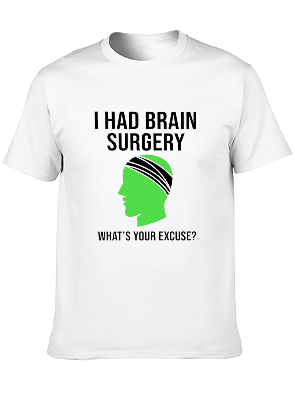 Brain Surgery Tee - Whats Your Excuse? Novelty Graphic