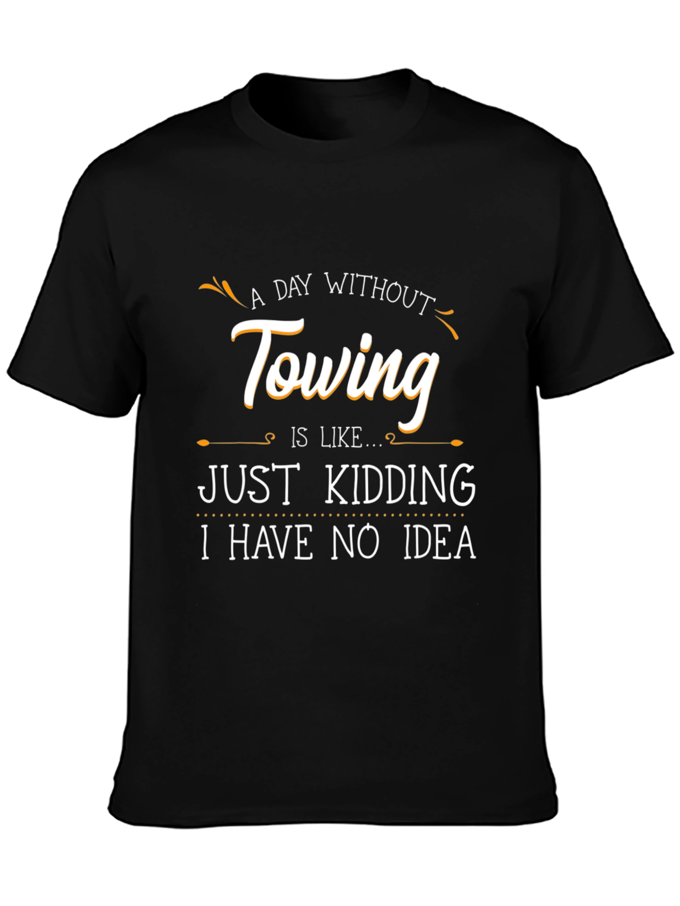 Funny Towing T-Shirt - A Day Without Towing
