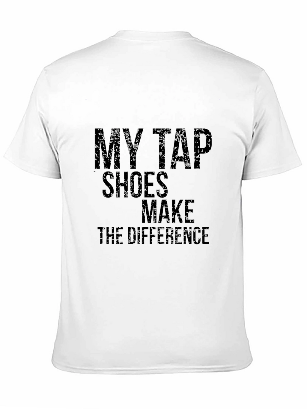 My Tap Shoes Make the Difference Black T-Shirt