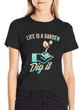 Life is a Garden T-Shirt - Dig It