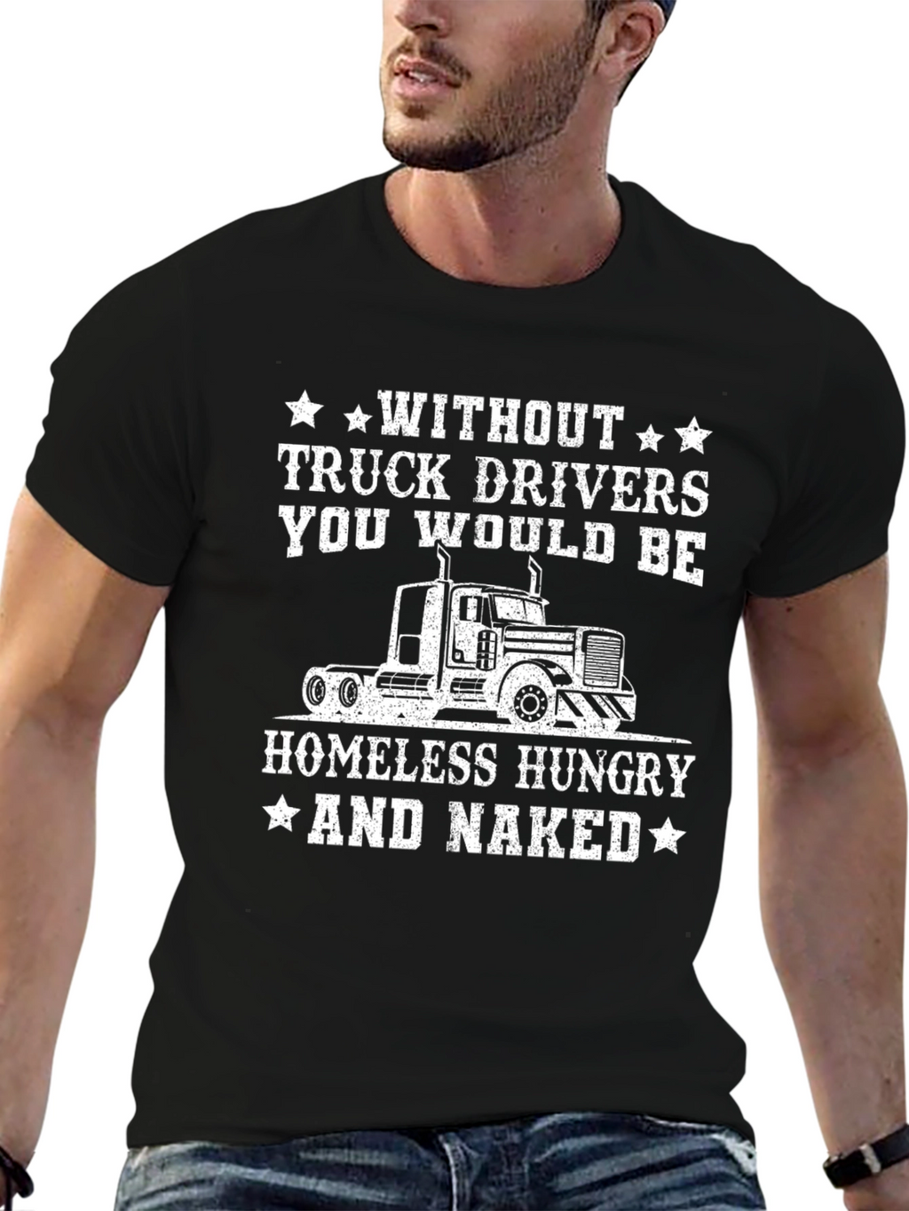 Truck Driver T-Shirt - Homeless Hungry Naked