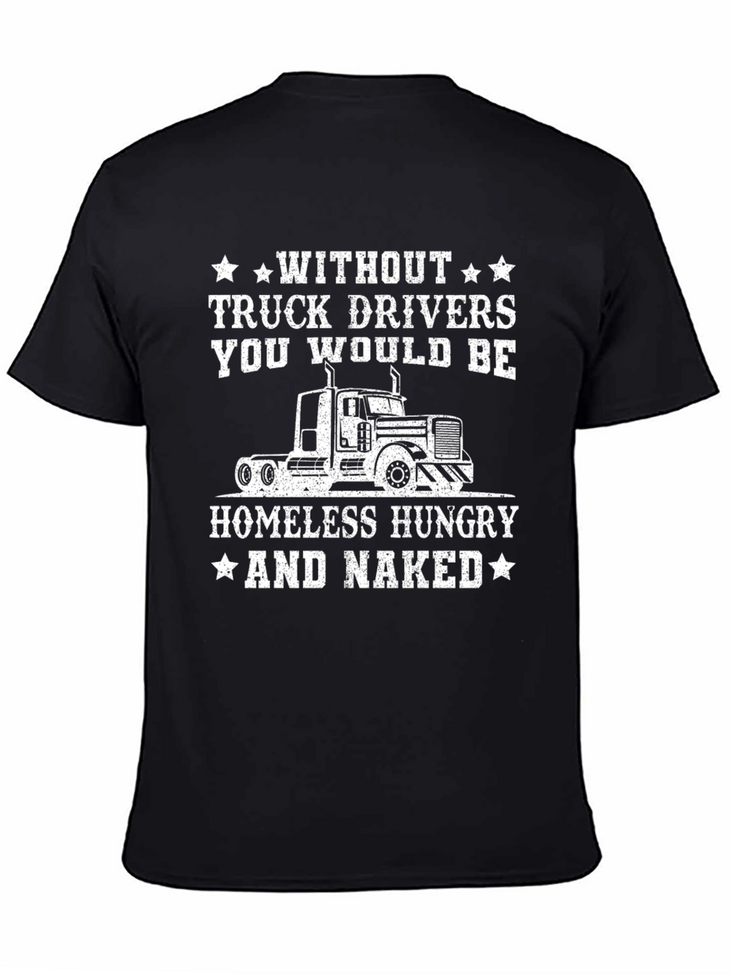 Truck Driver T-Shirt - Homeless Hungry Naked