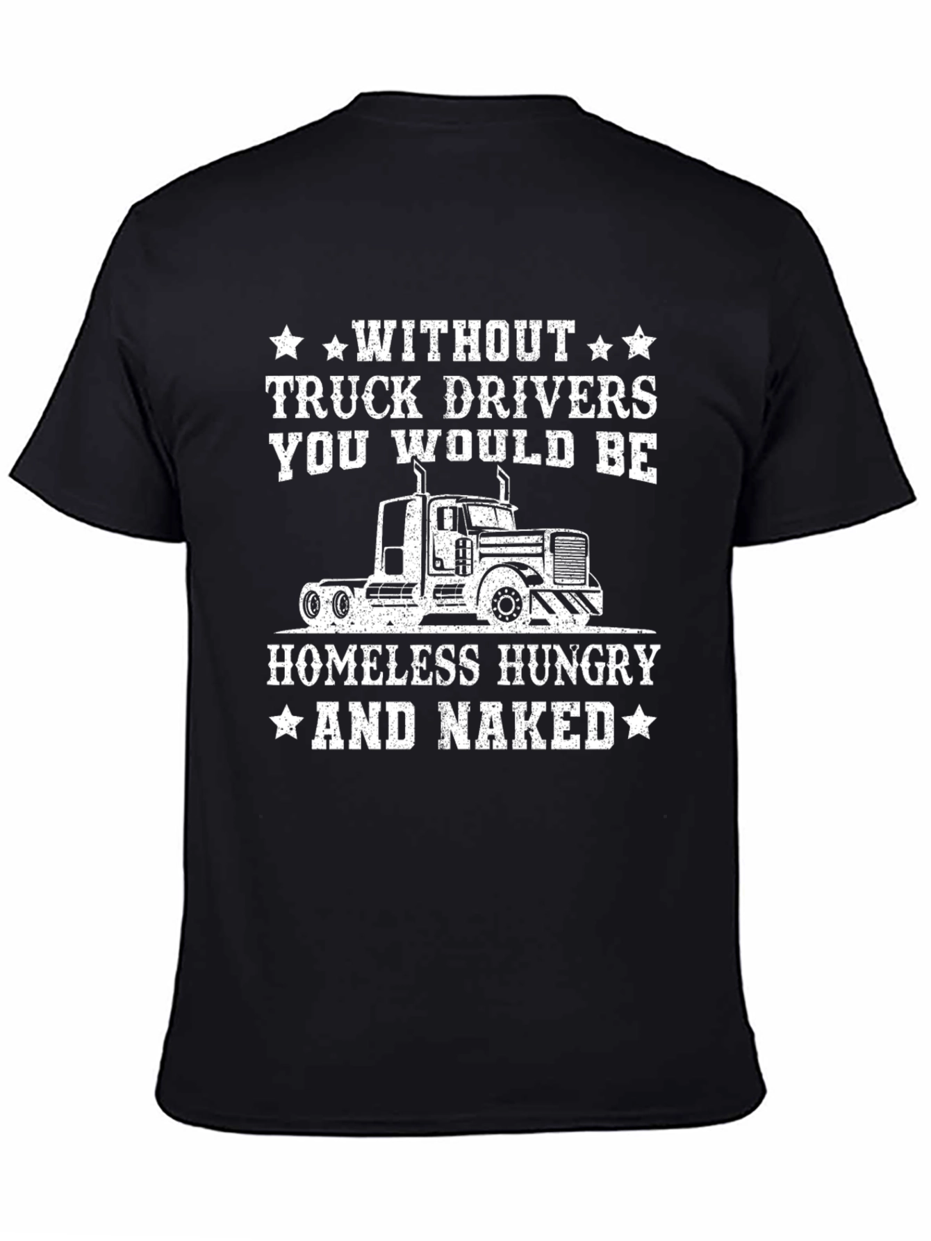 Truck Driver T-Shirt - Homeless Hungry Naked
