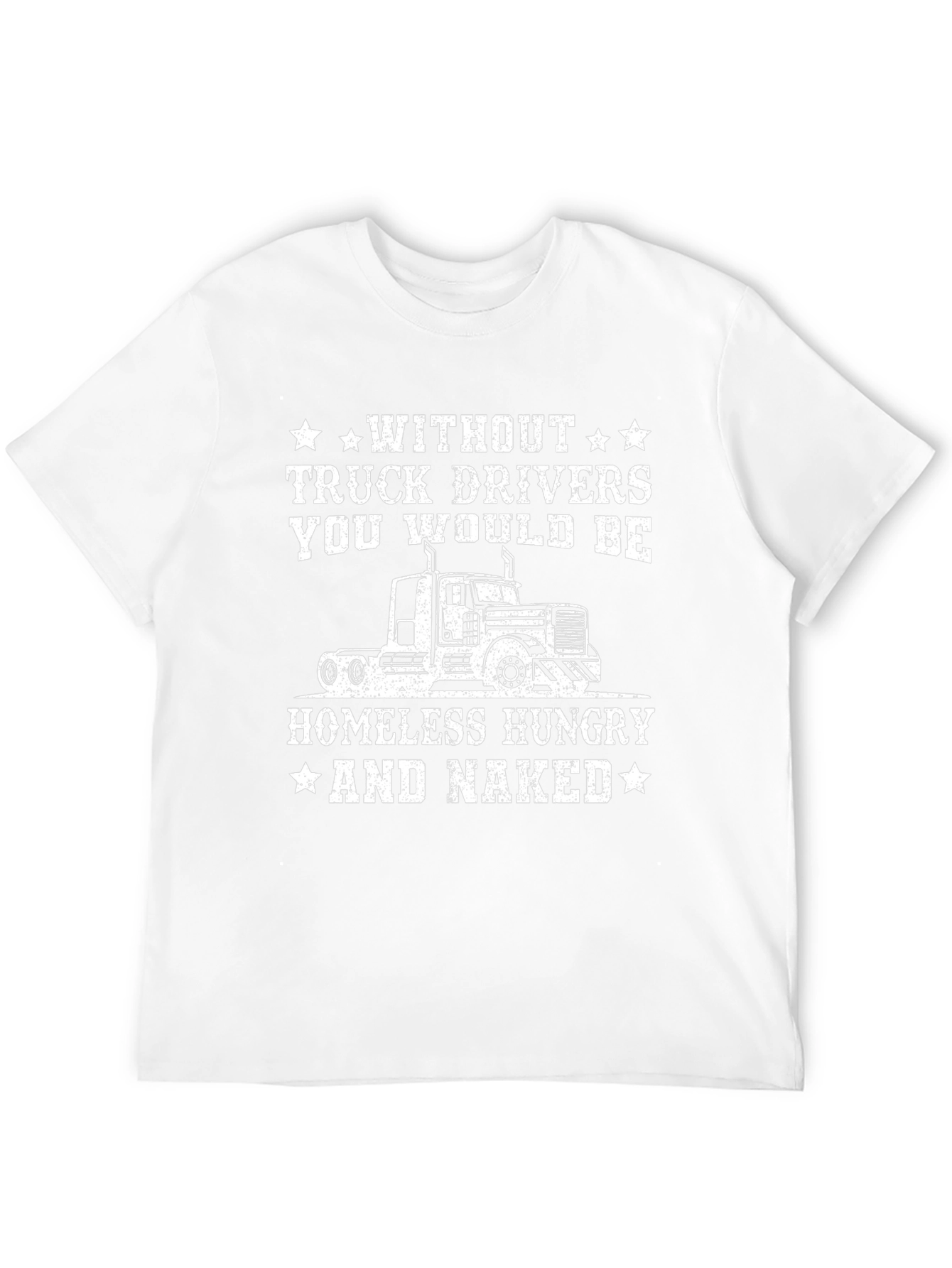Truck Driver T-Shirt - Homeless Hungry Naked
