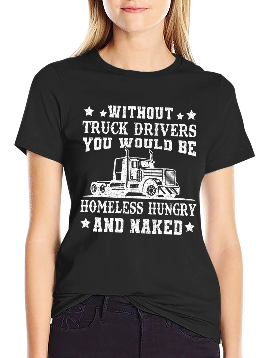 Truck Driver T-Shirt - Homeless Hungry Naked