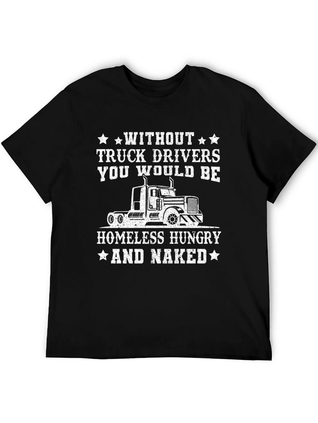 Truck Driver T-Shirt - Homeless Hungry Naked