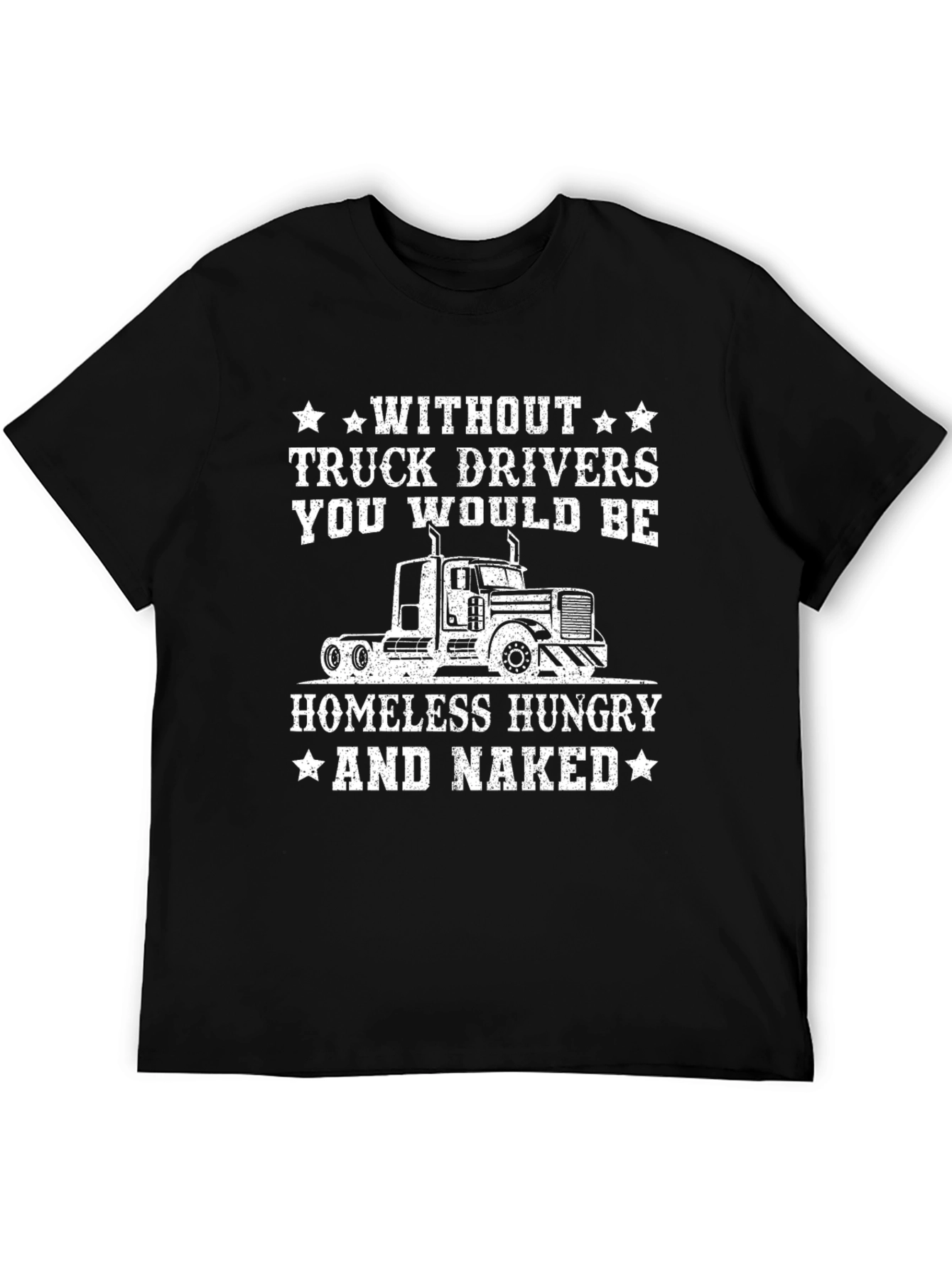 Truck Driver T-Shirt - Homeless Hungry Naked