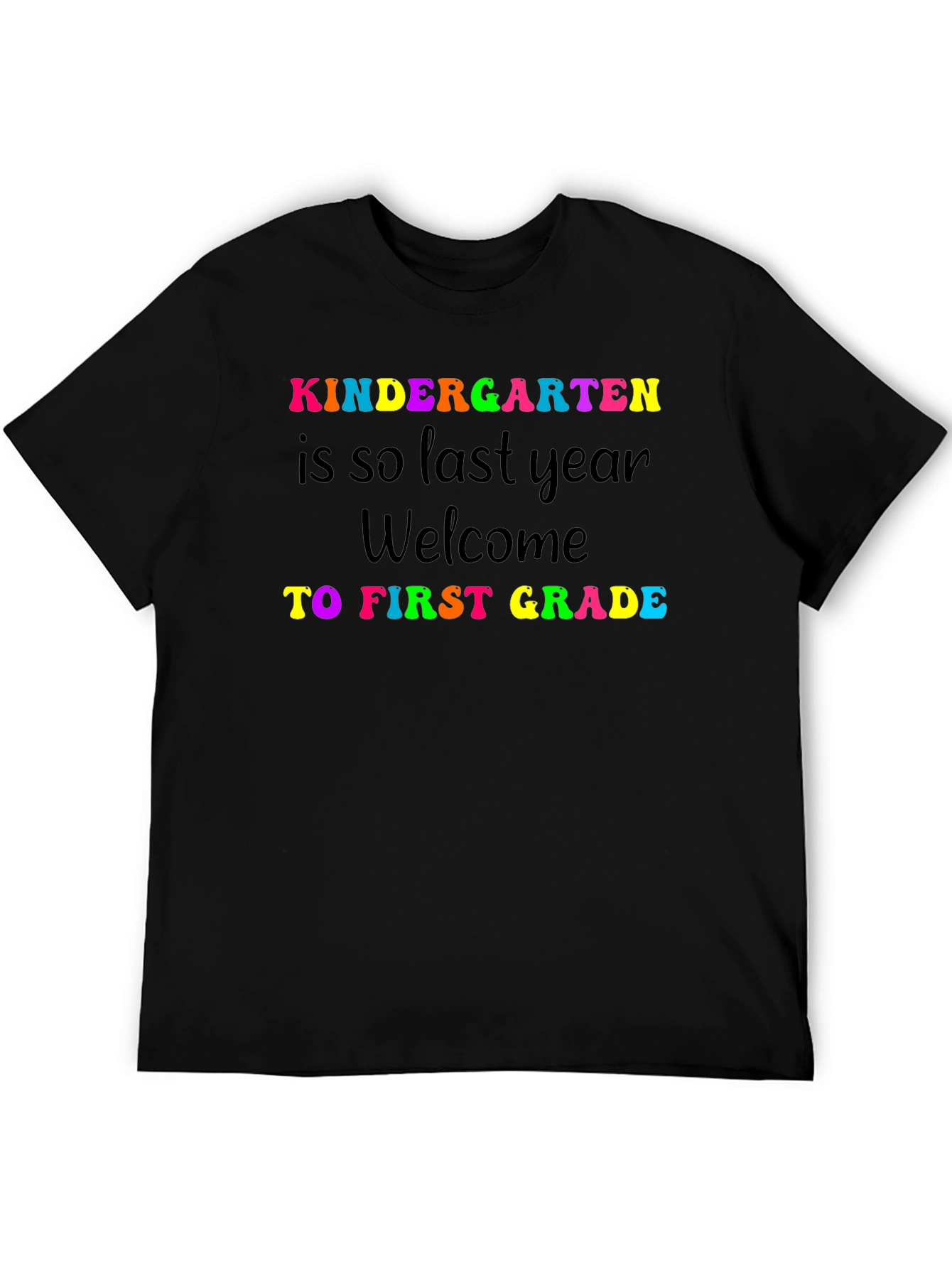 Kindergarten Last Year First Grade Welcome Black T-Shirt