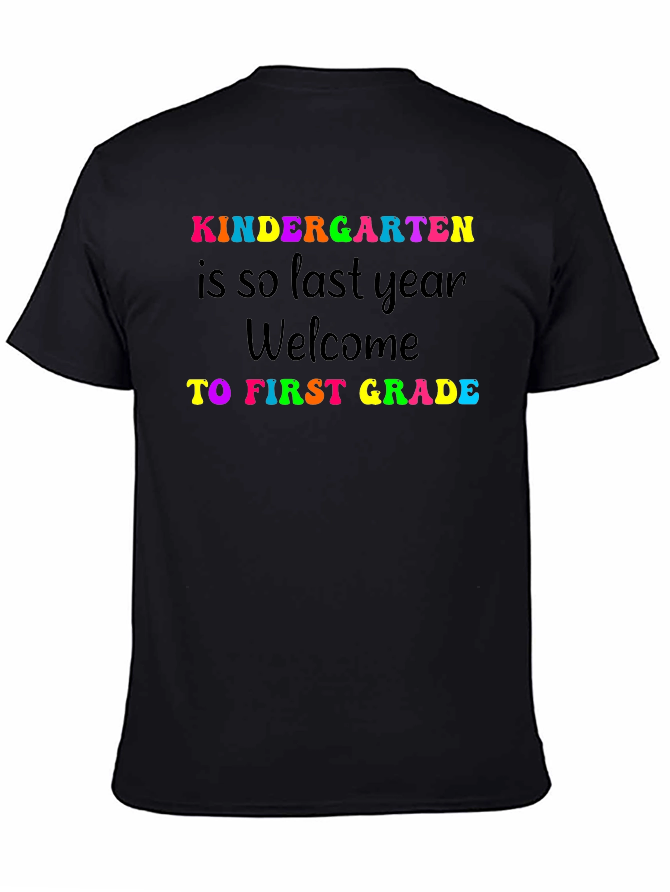 Kindergarten Last Year First Grade Welcome Black T-Shirt