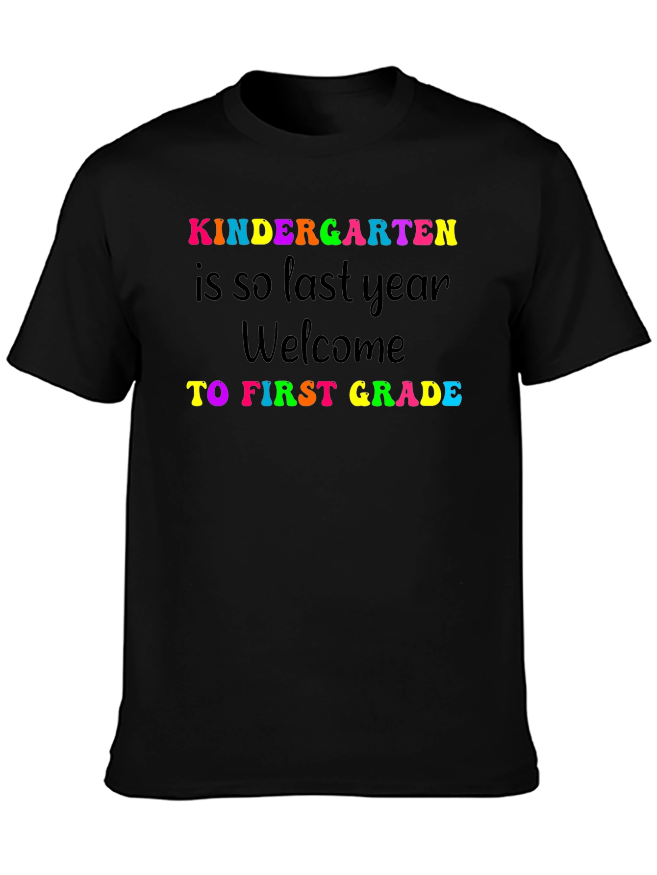 Kindergarten Last Year First Grade Welcome Black T-Shirt