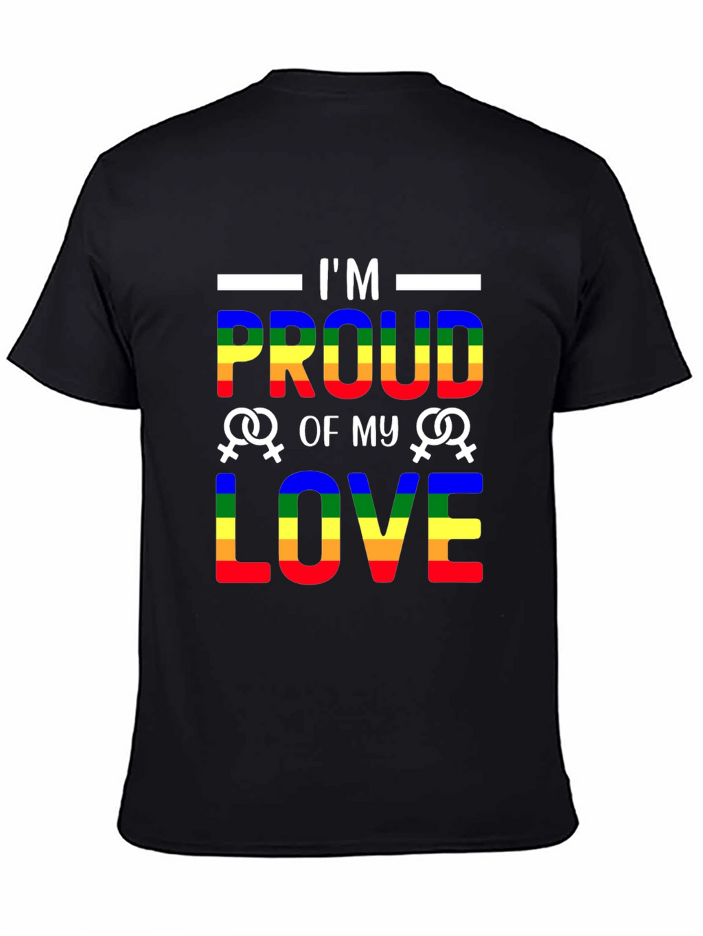 Im Proud of My Love LGBTQ+ T-Shirt