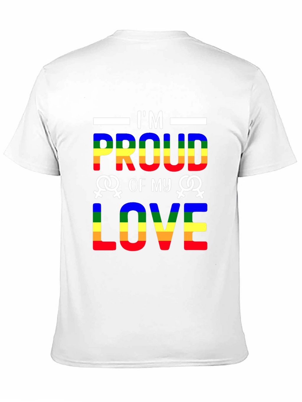Im Proud of My Love LGBTQ+ T-Shirt
