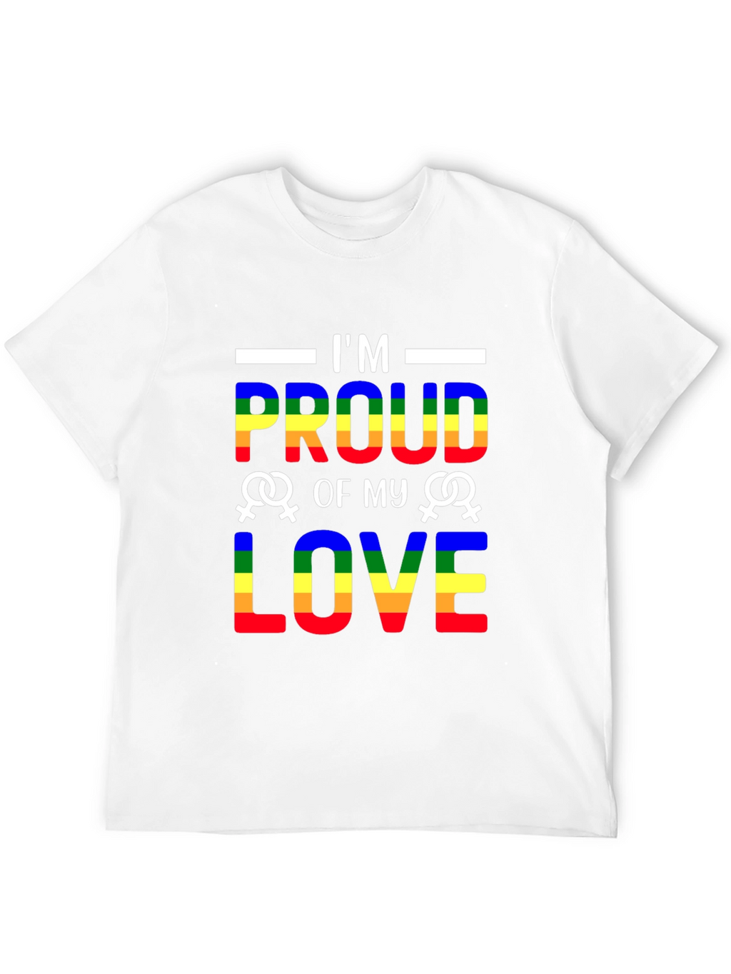 Im Proud of My Love LGBTQ+ T-Shirt