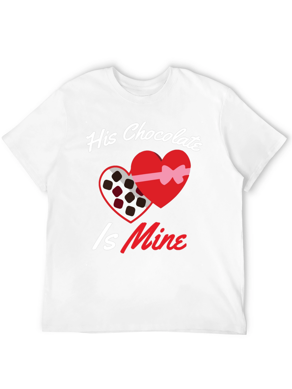 His Chocolate Is Mine - Valentines Day T-Shirt