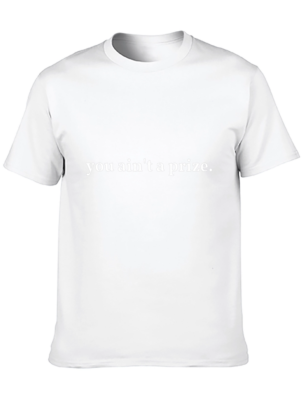 You Aint A Prize Graphic T-Shirt