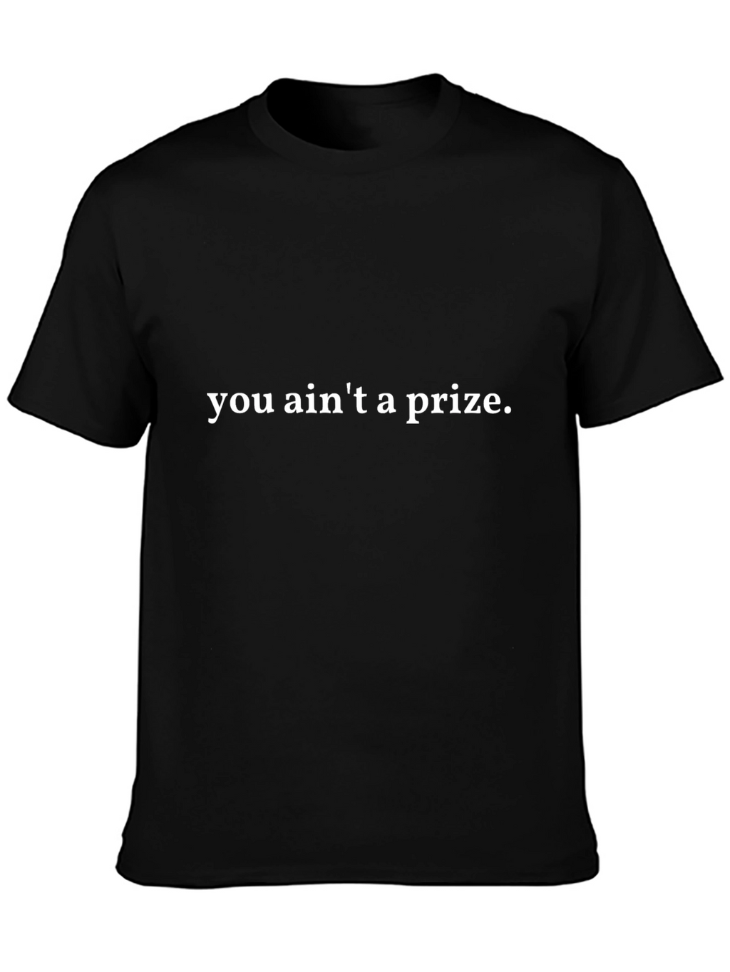 You Aint A Prize Graphic T-Shirt