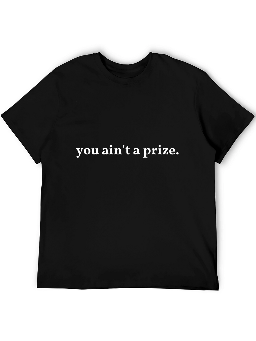 You Aint A Prize Graphic T-Shirt