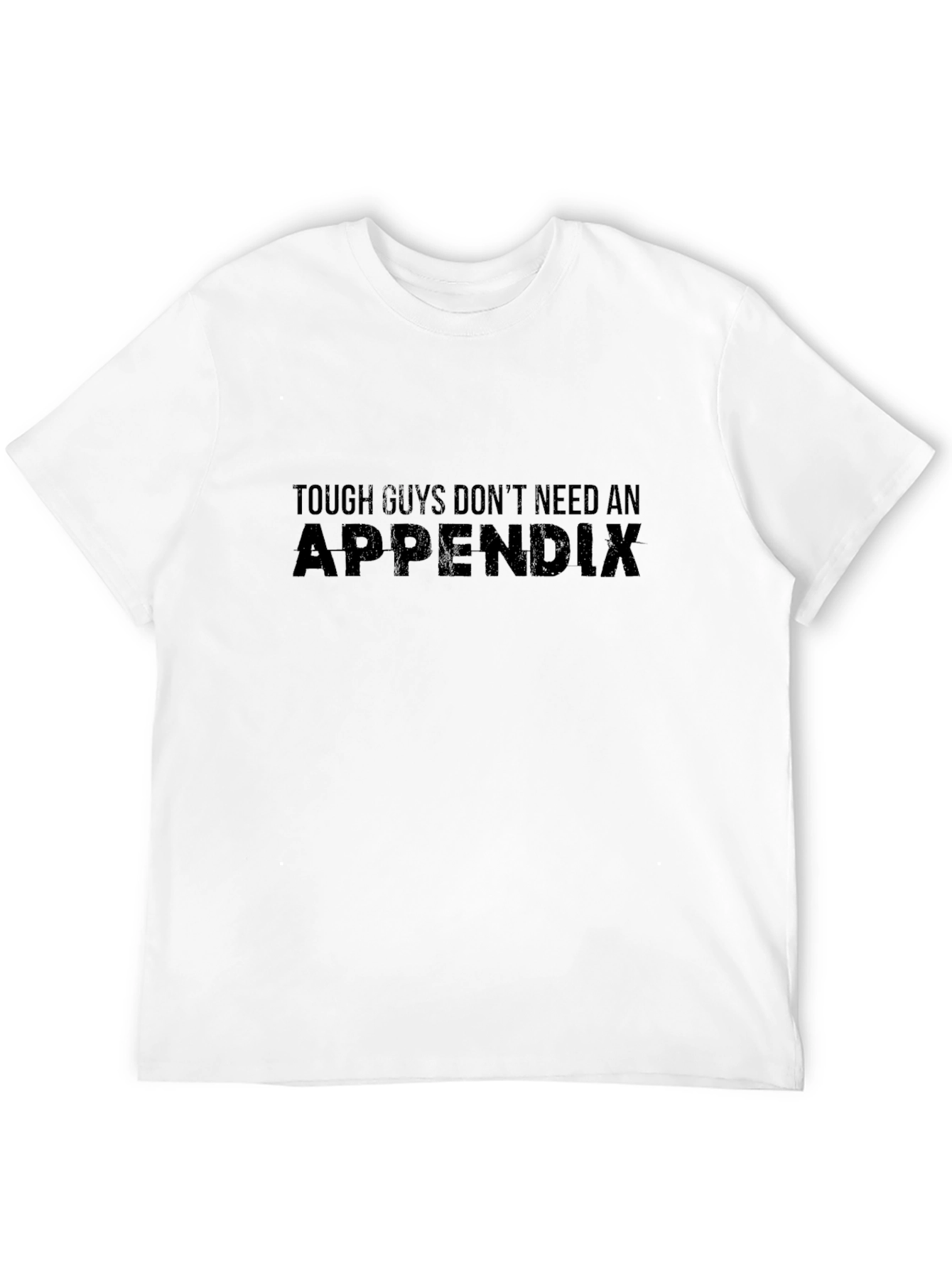 Tough Guys Dont Need an Appendix Graphic T-Shirt