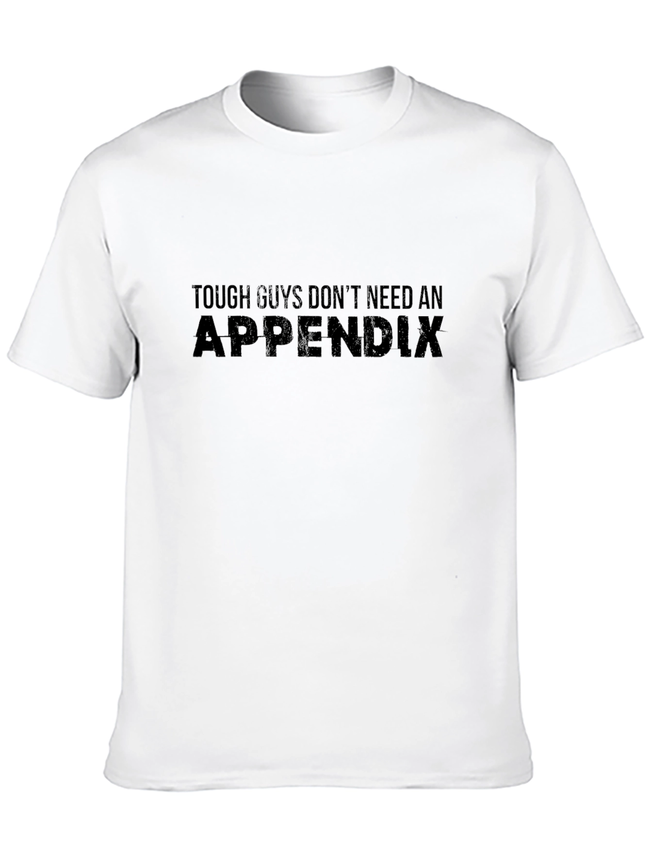 Tough Guys Dont Need an Appendix Graphic T-Shirt