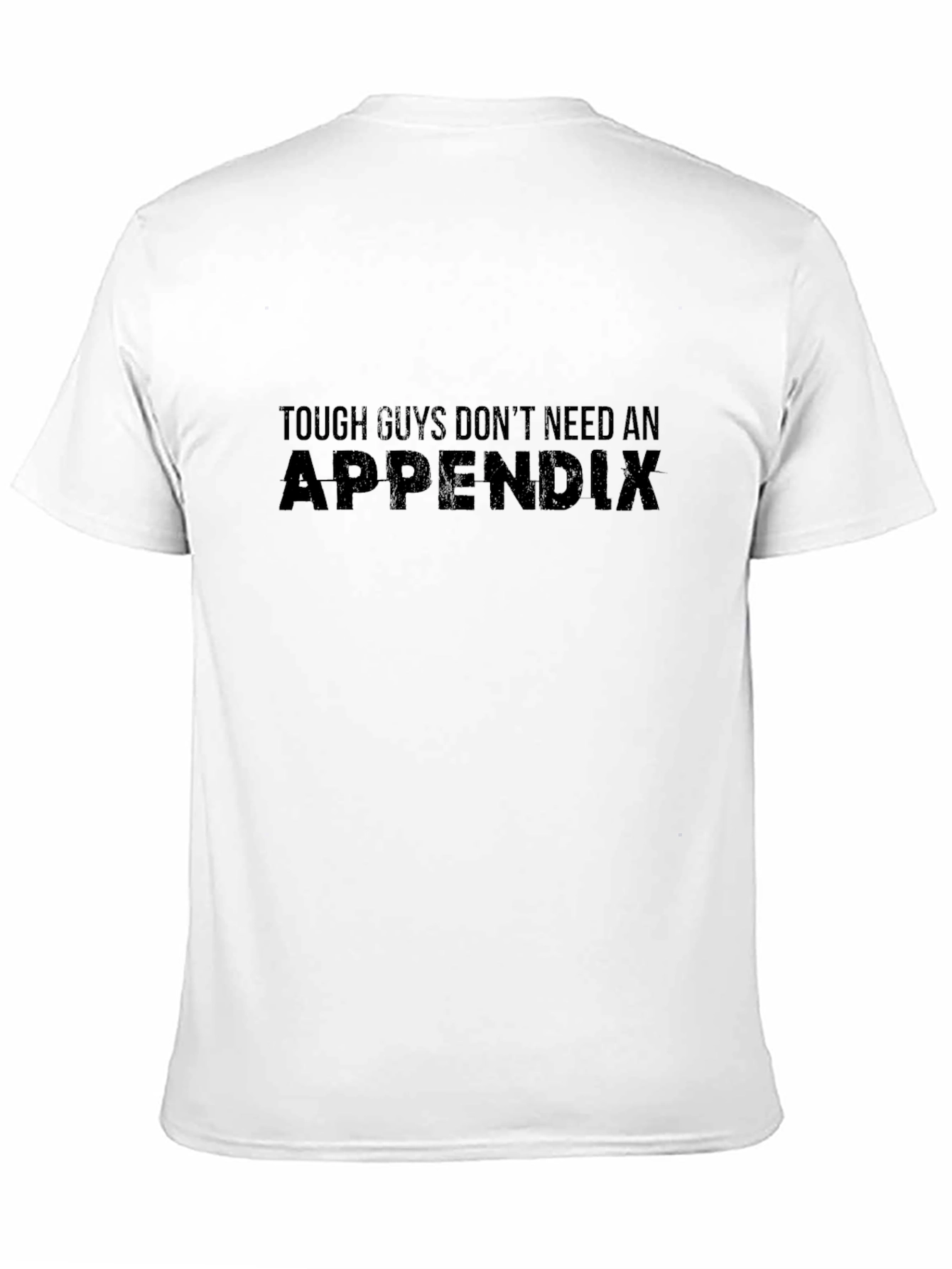 Tough Guys Dont Need an Appendix Graphic T-Shirt