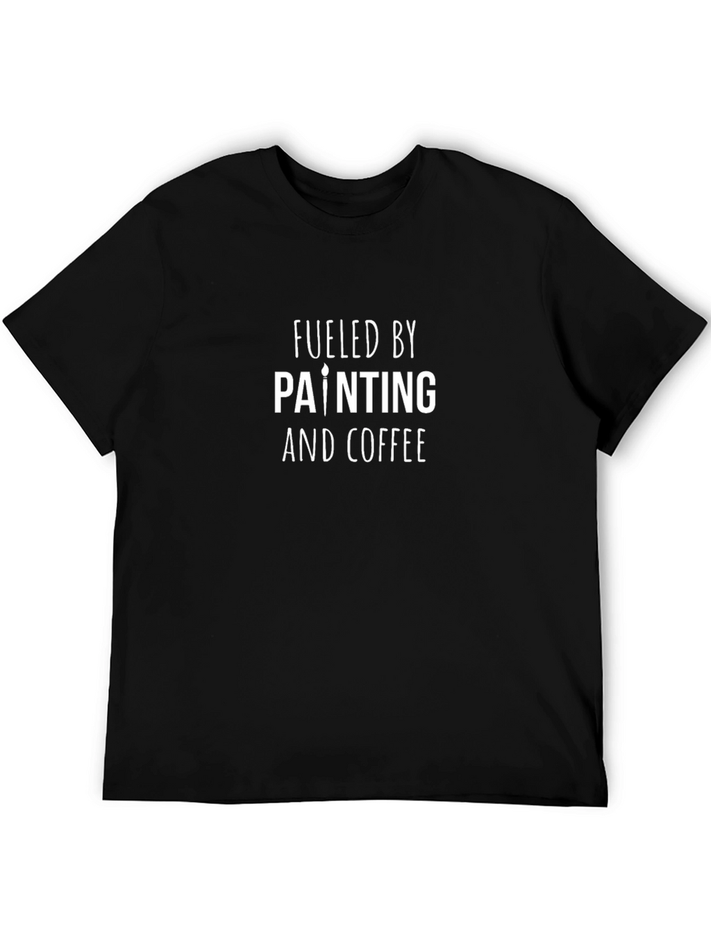 Fueled by Painting and Coffee T-Shirt