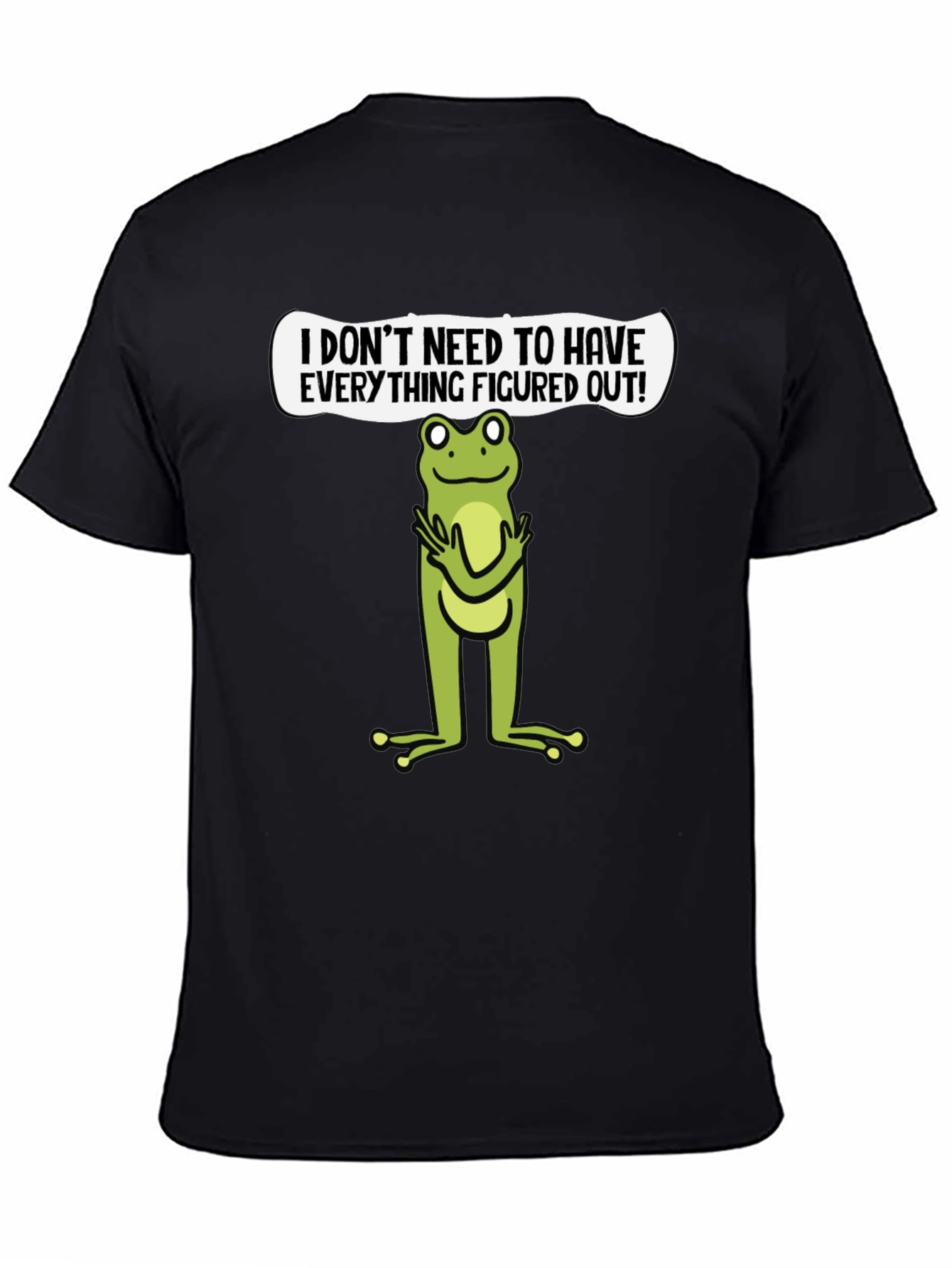 Funny Frog Graphic T-Shirt - Dont Need to Have it Figured Out