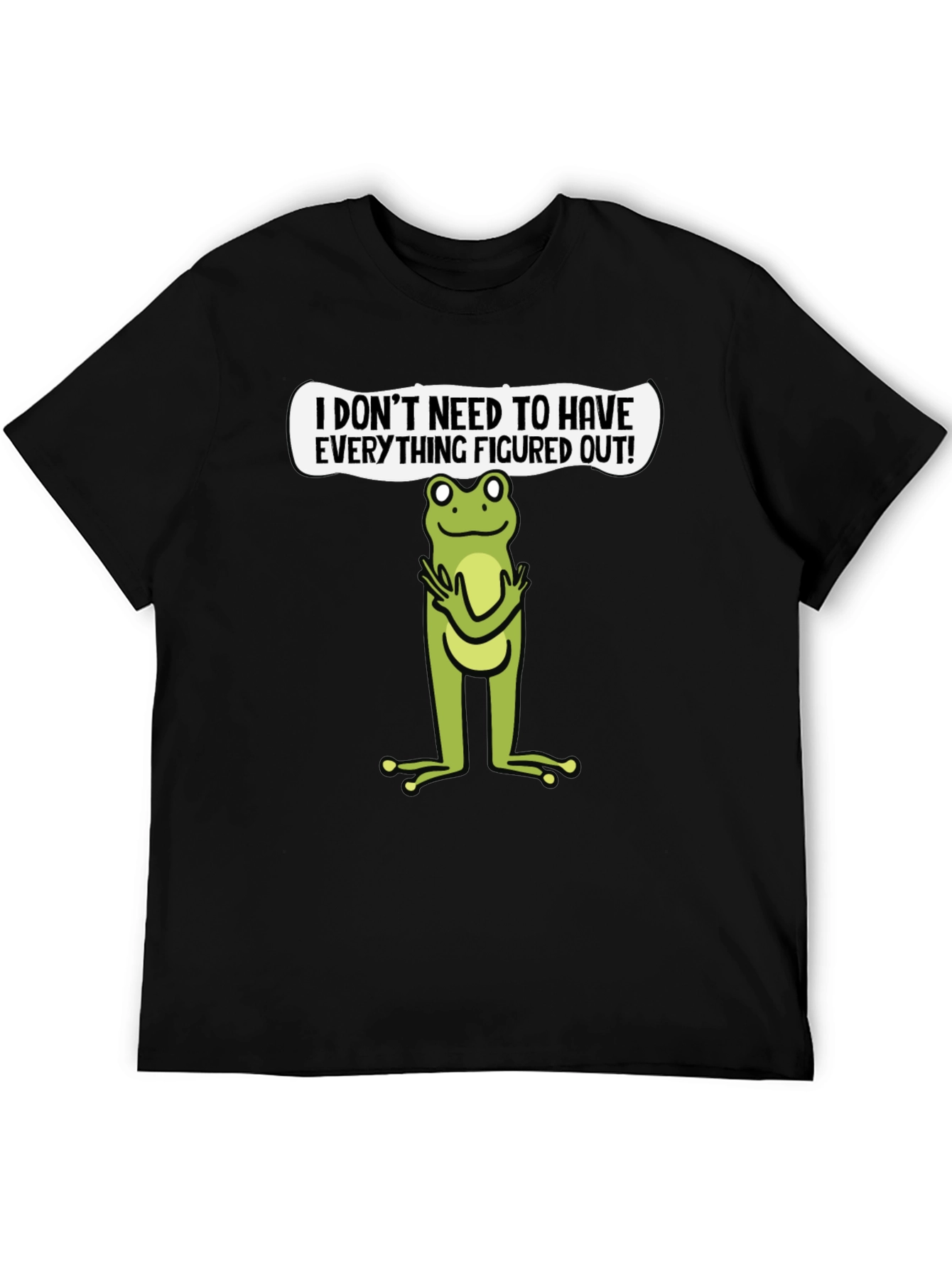 Funny Frog Graphic T-Shirt - Dont Need to Have it Figured Out