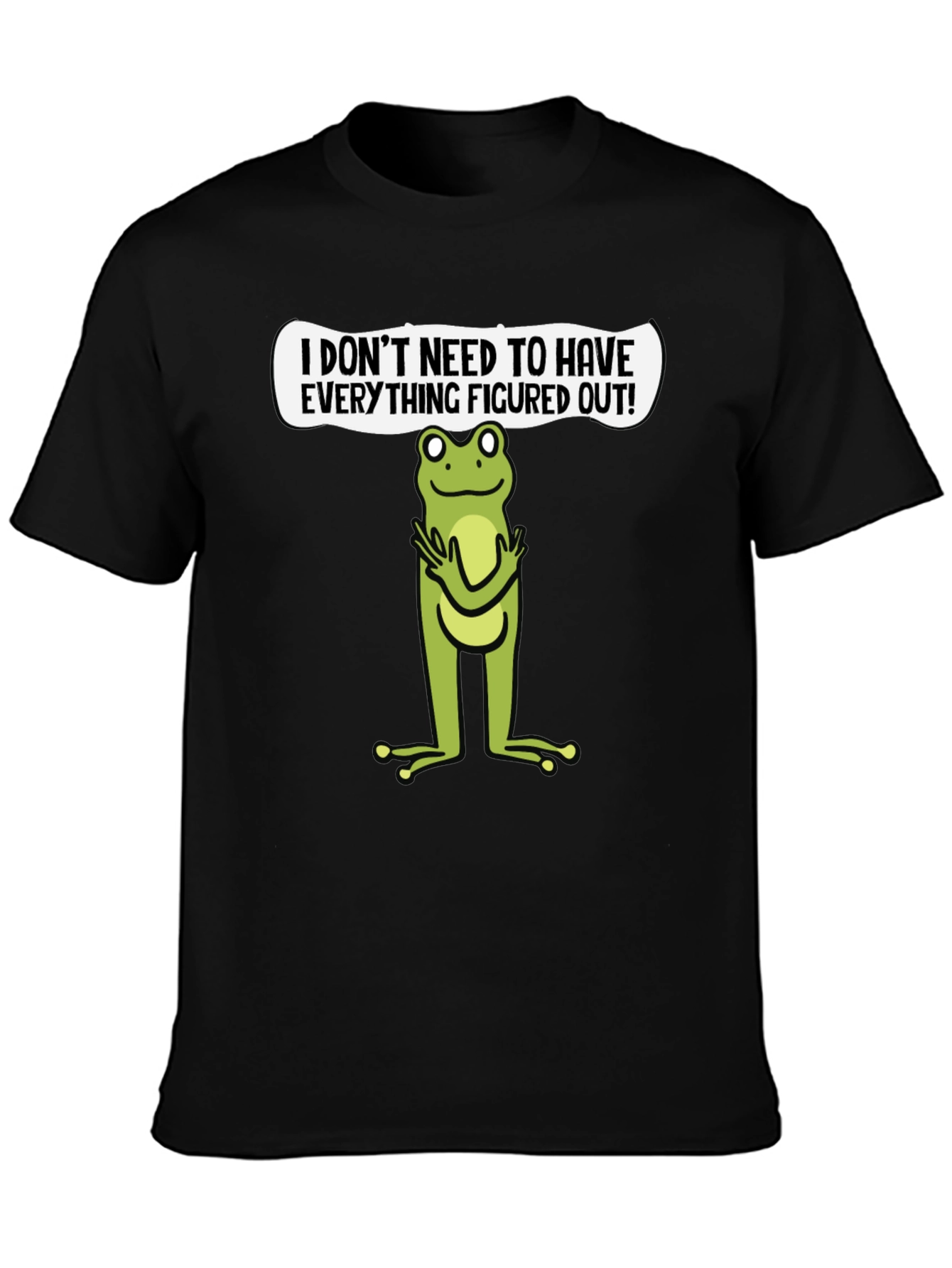 Funny Frog Graphic T-Shirt - Dont Need to Have it Figured Out