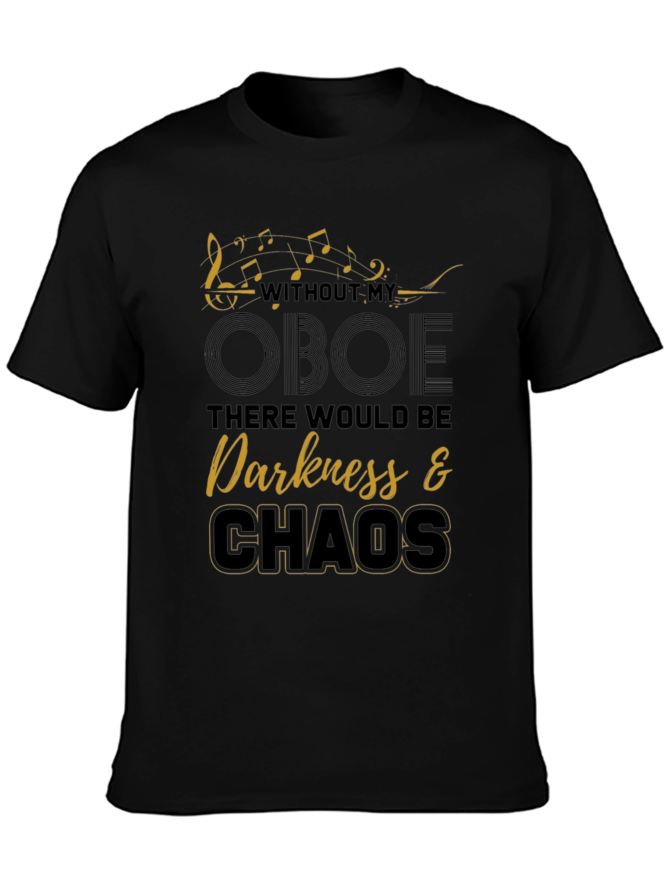 Oboe Music T-Shirt - Without My Oboe Darkness & Chaos
