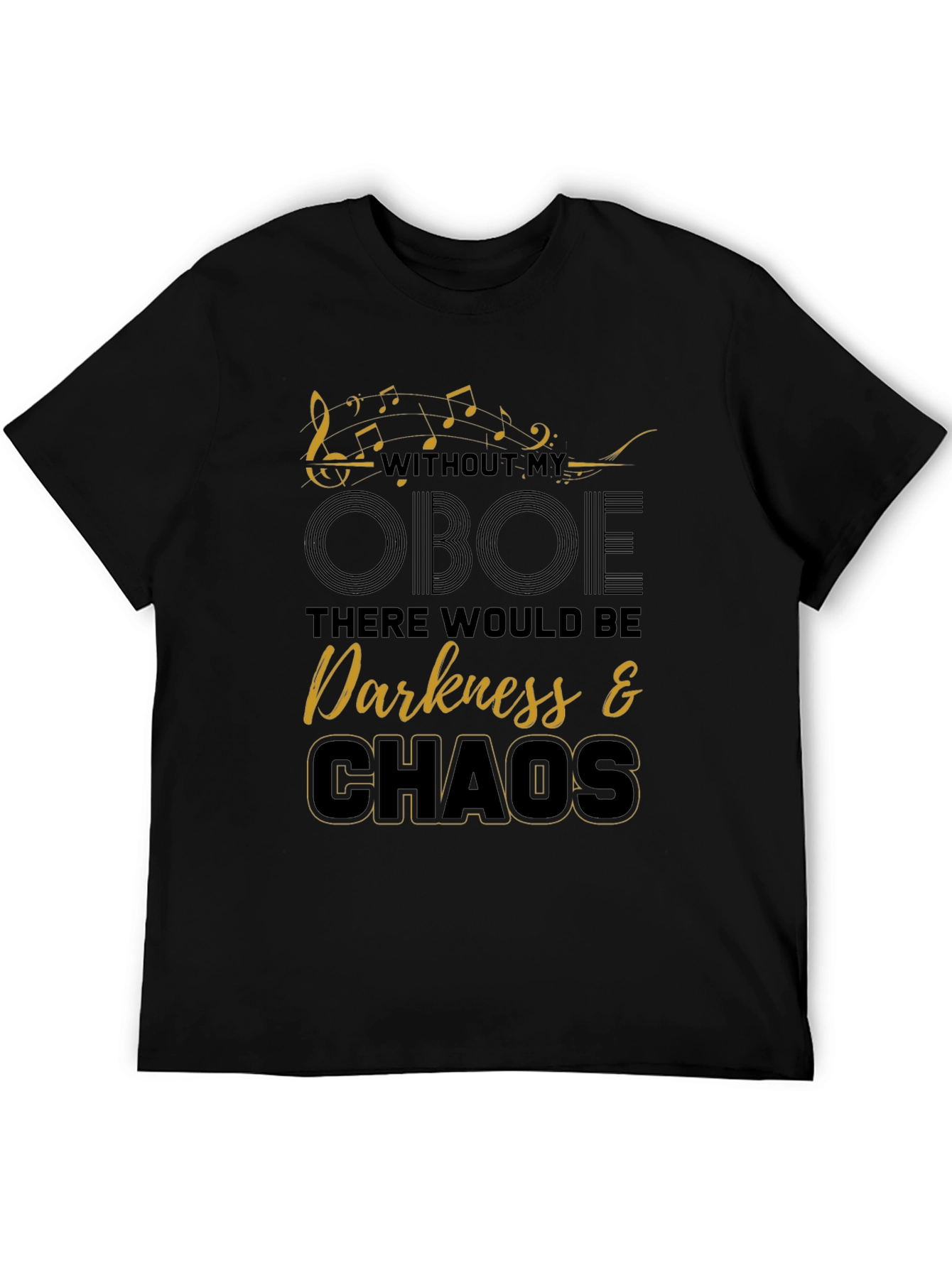 Oboe Music T-Shirt - Without My Oboe Darkness & Chaos