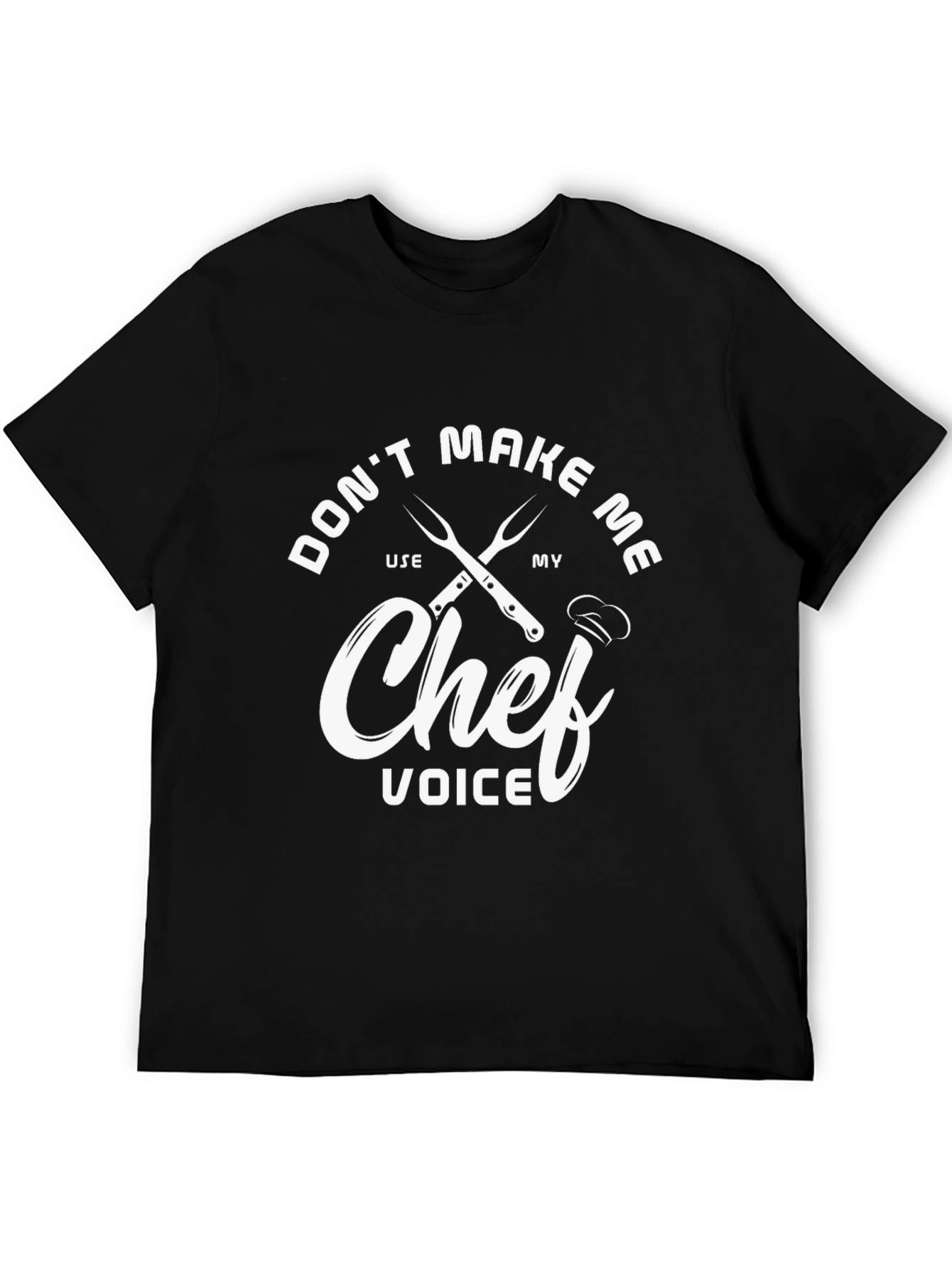 Chef Voice T-Shirt - Dont Make Me Use My Chef Voice