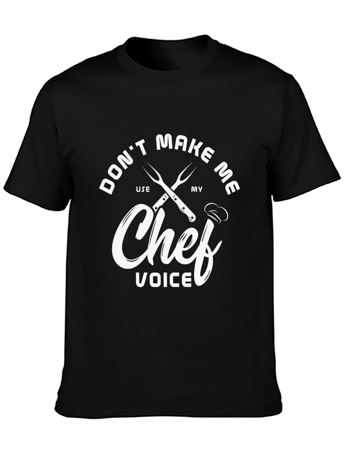 Chef Voice T-Shirt - Dont Make Me Use My Chef Voice