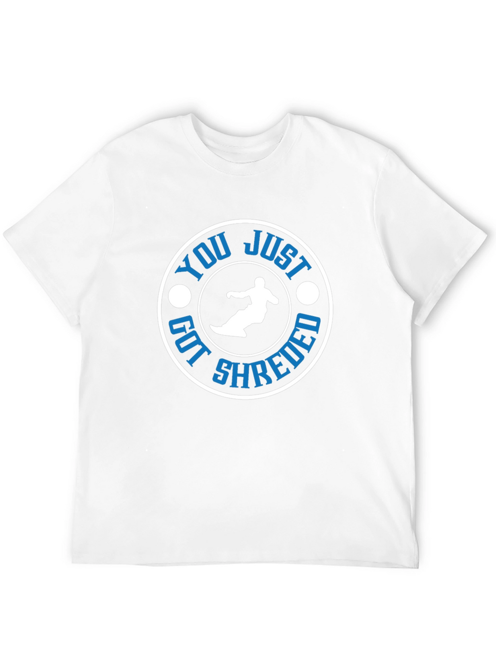 You Just Got Shredded T-Shirt