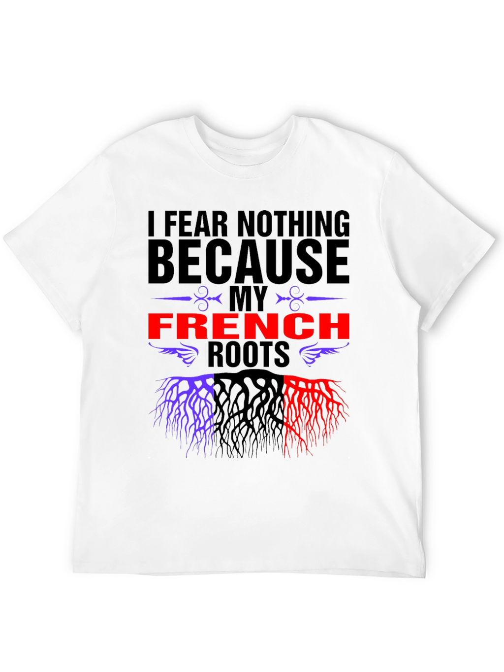 I Fear Nothing French Roots T-Shirt