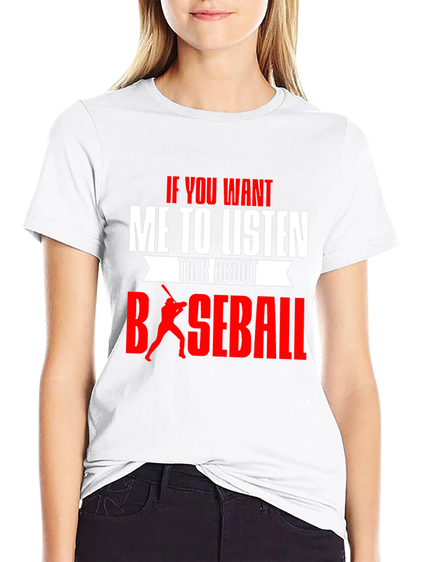 Baseball T-Shirt - If You Want Me To Listen