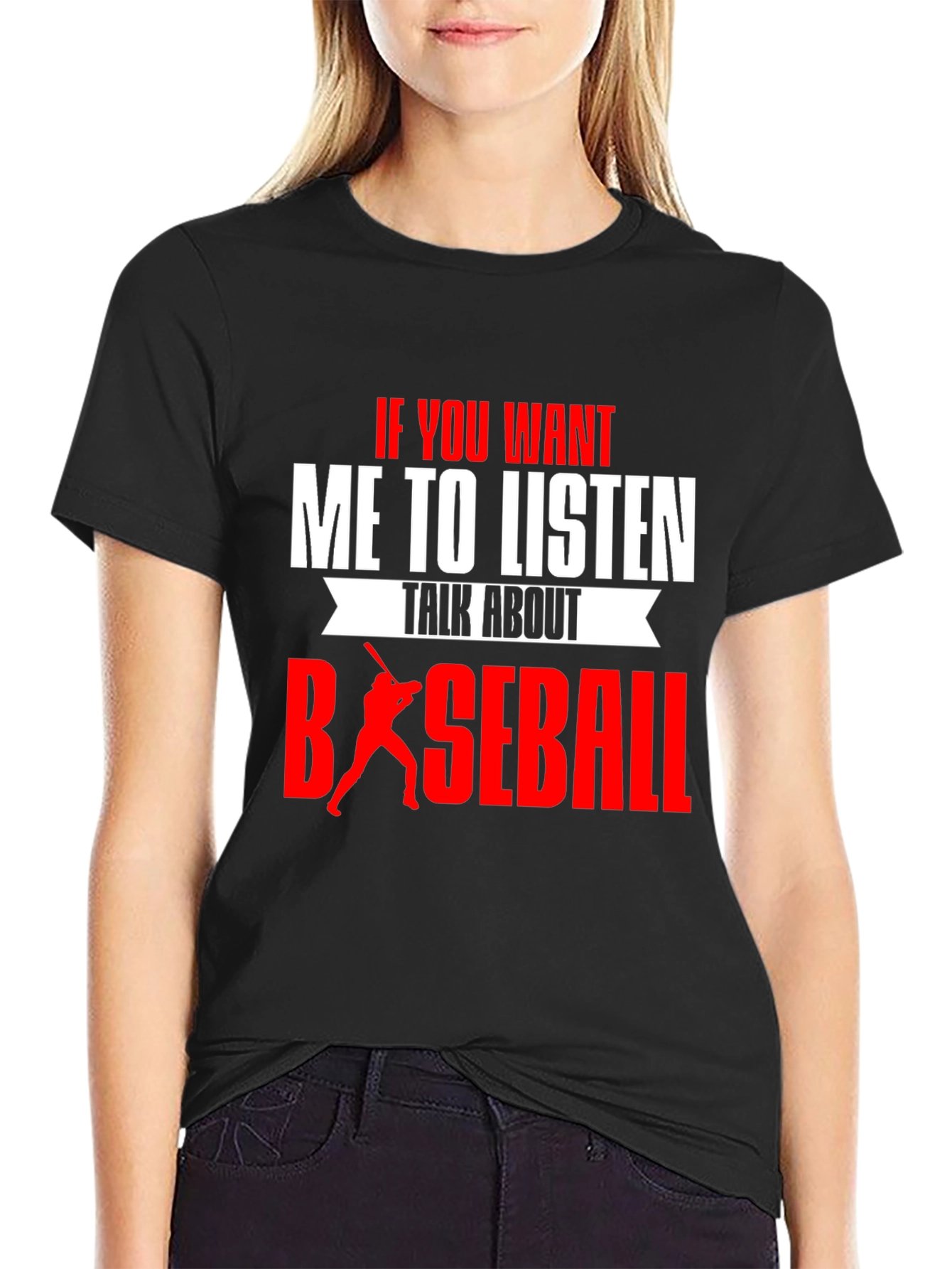 Baseball T-Shirt - If You Want Me To Listen
