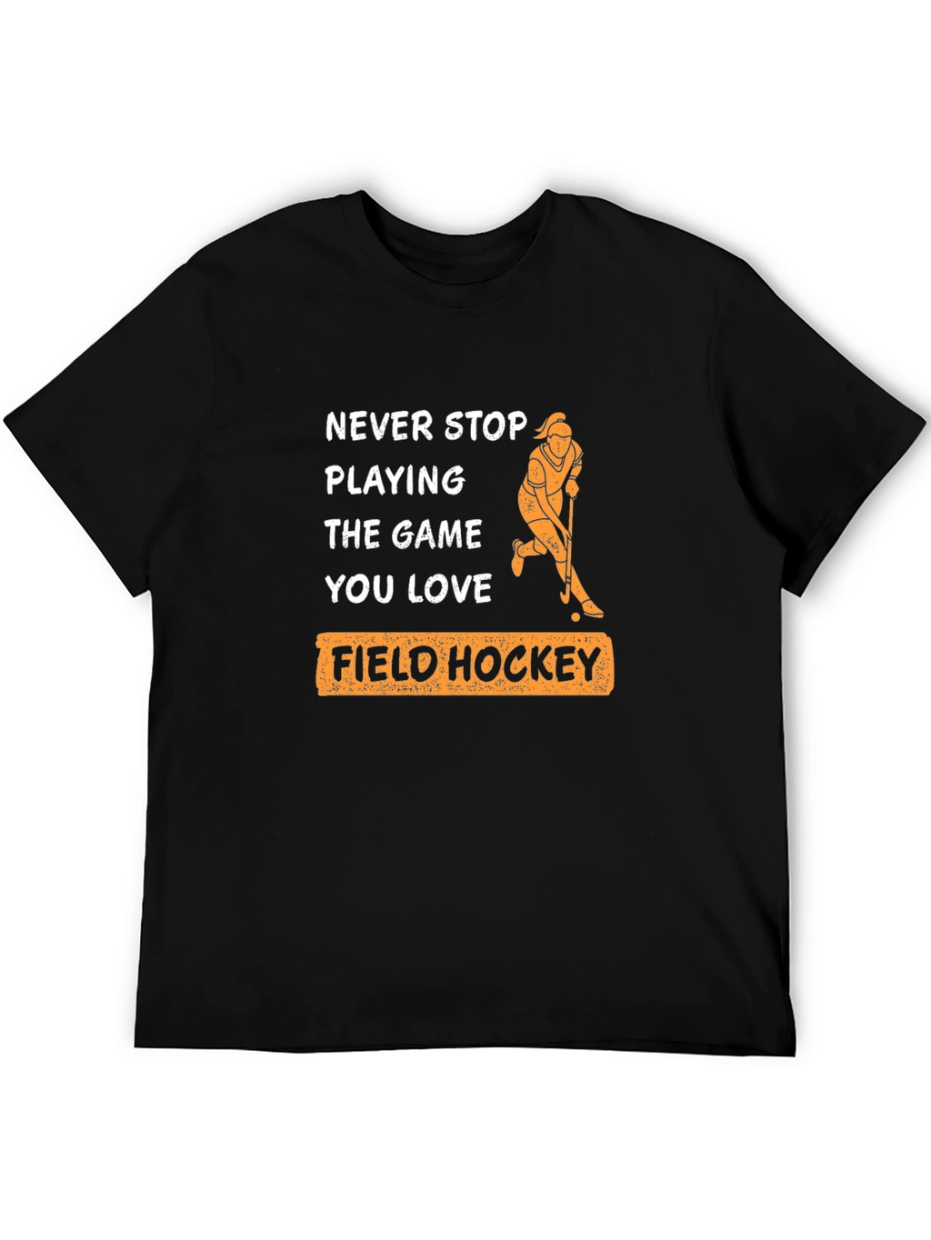 Never Stop Playing Field Hockey T-Shirt
