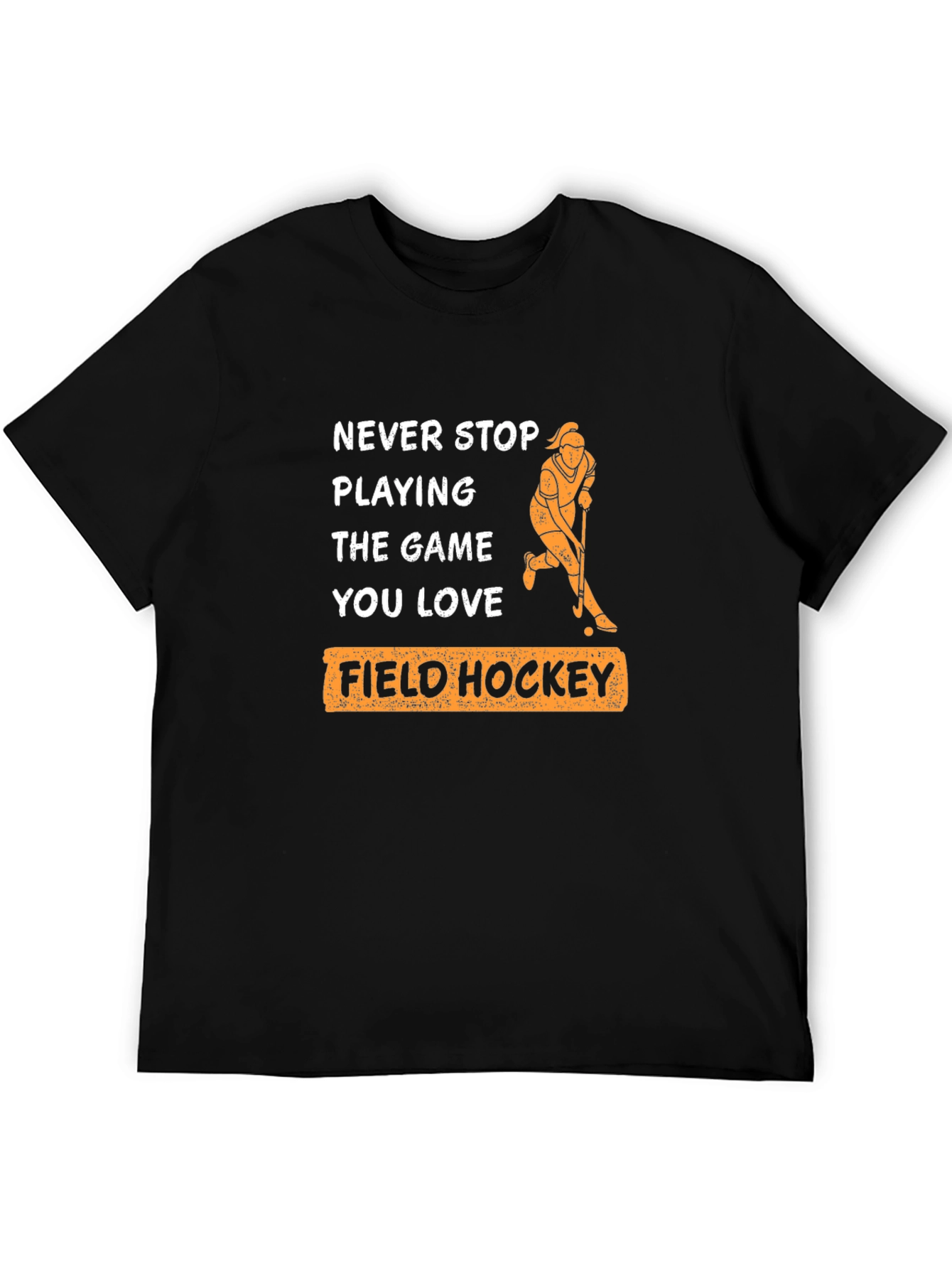 Never Stop Playing Field Hockey T-Shirt