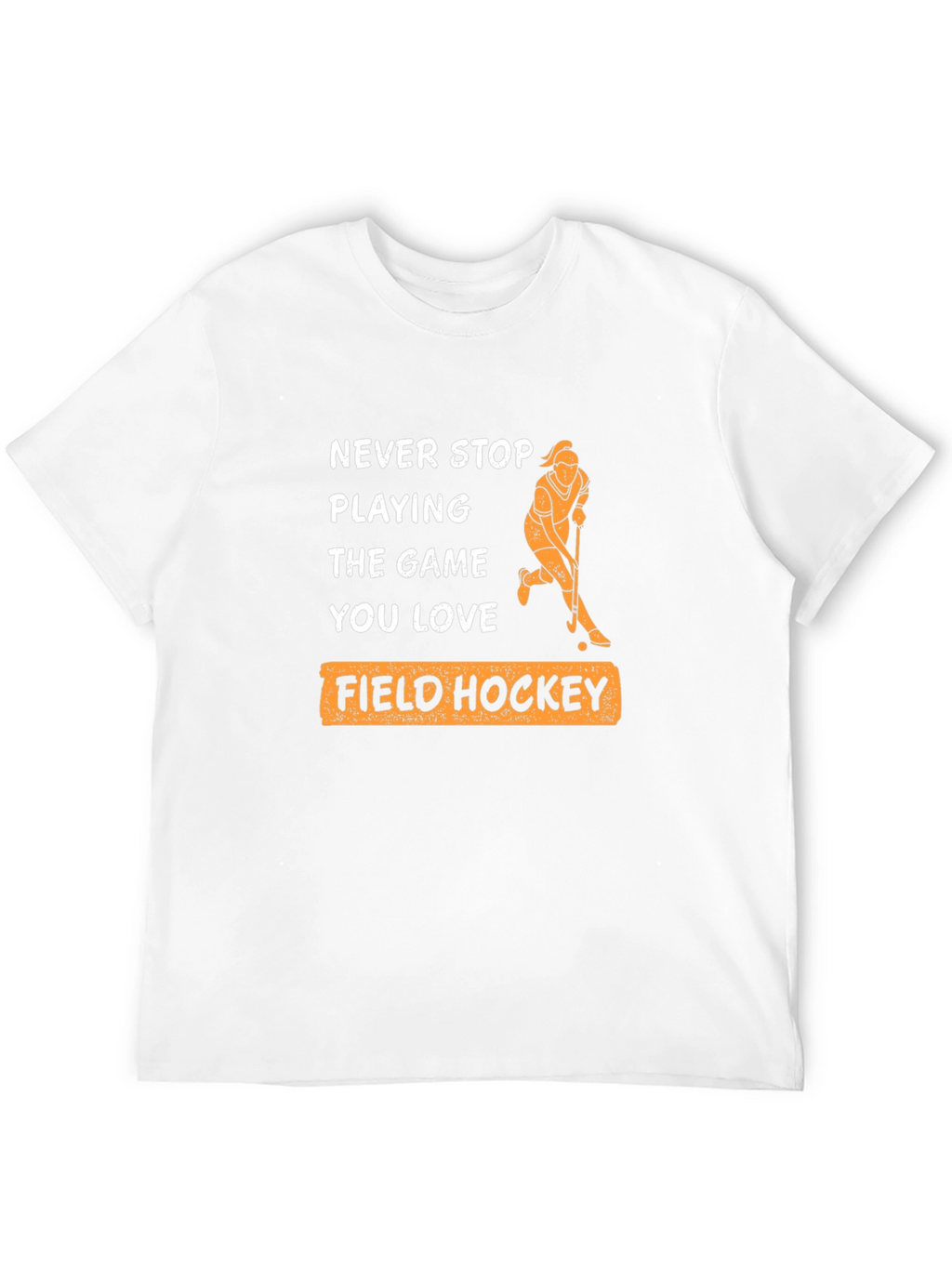 Never Stop Playing Field Hockey T-Shirt