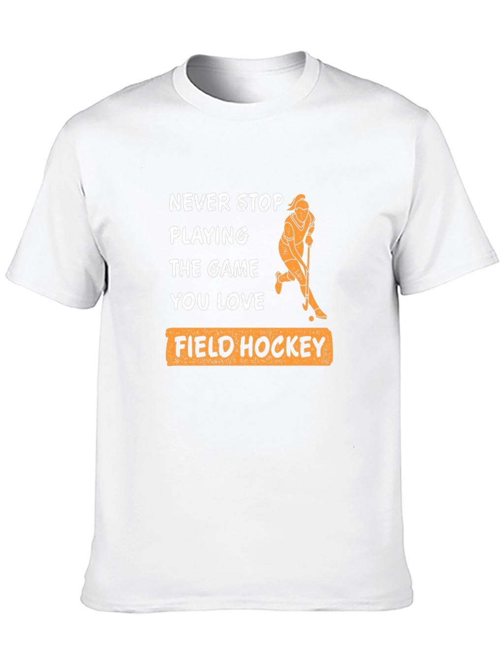 Never Stop Playing Field Hockey T-Shirt