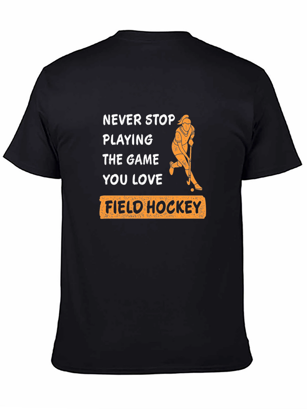Never Stop Playing Field Hockey T-Shirt