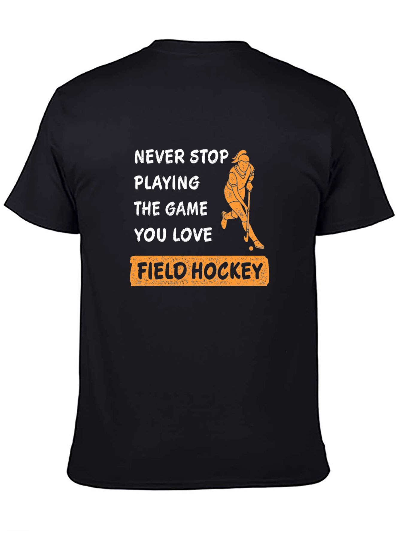 Never Stop Playing Field Hockey T-Shirt