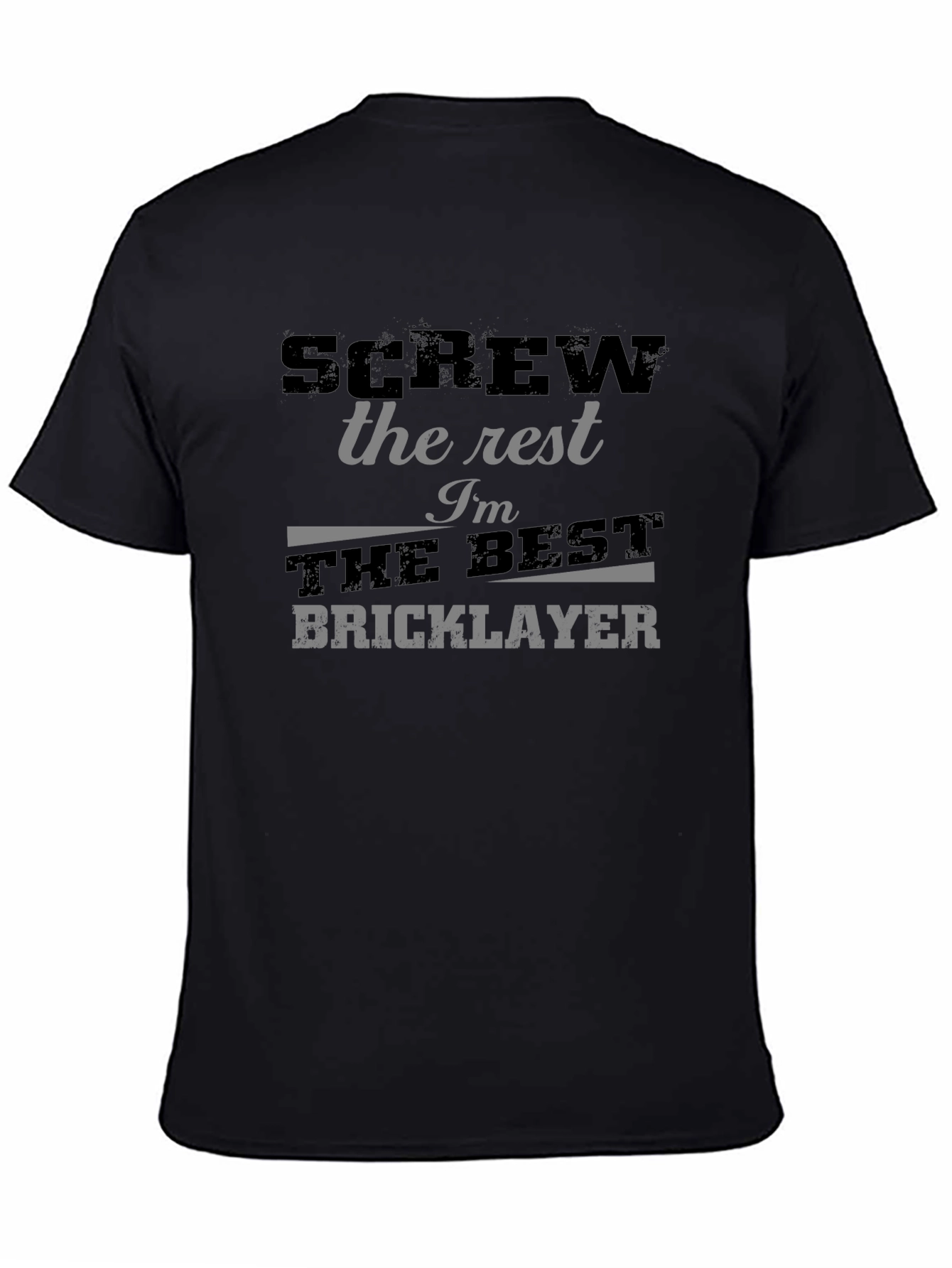 Best Bricklayer T-Shirt - Screw the Rest Im the Best!