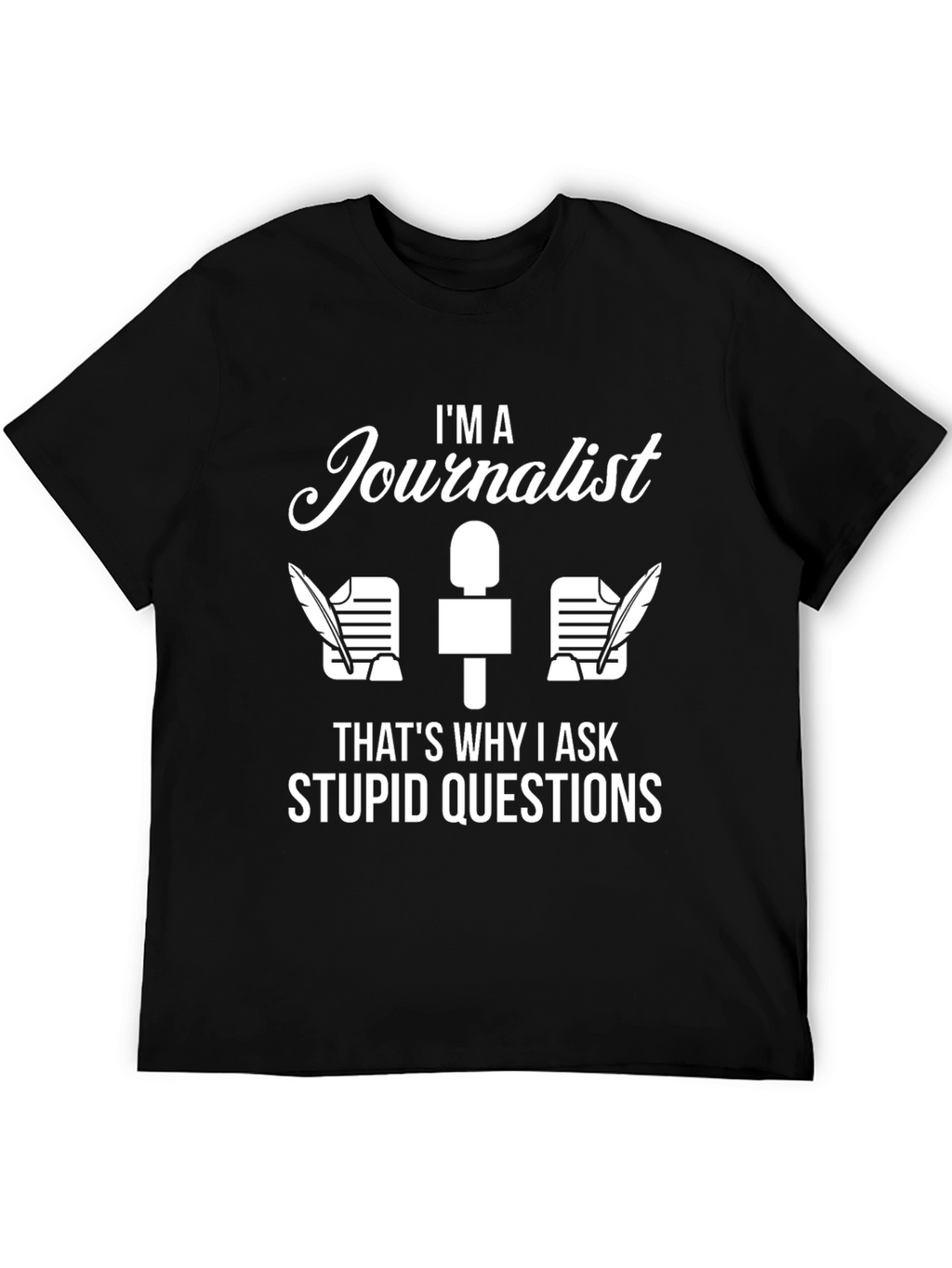 Im A Journalist Funny Novelty T-Shirt