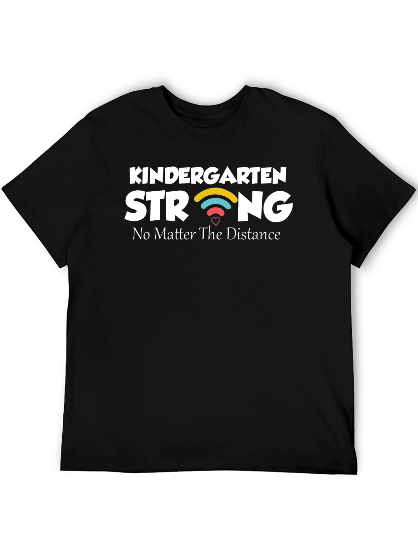 Kindergarten Strong T-Shirt - No Matter The Distance